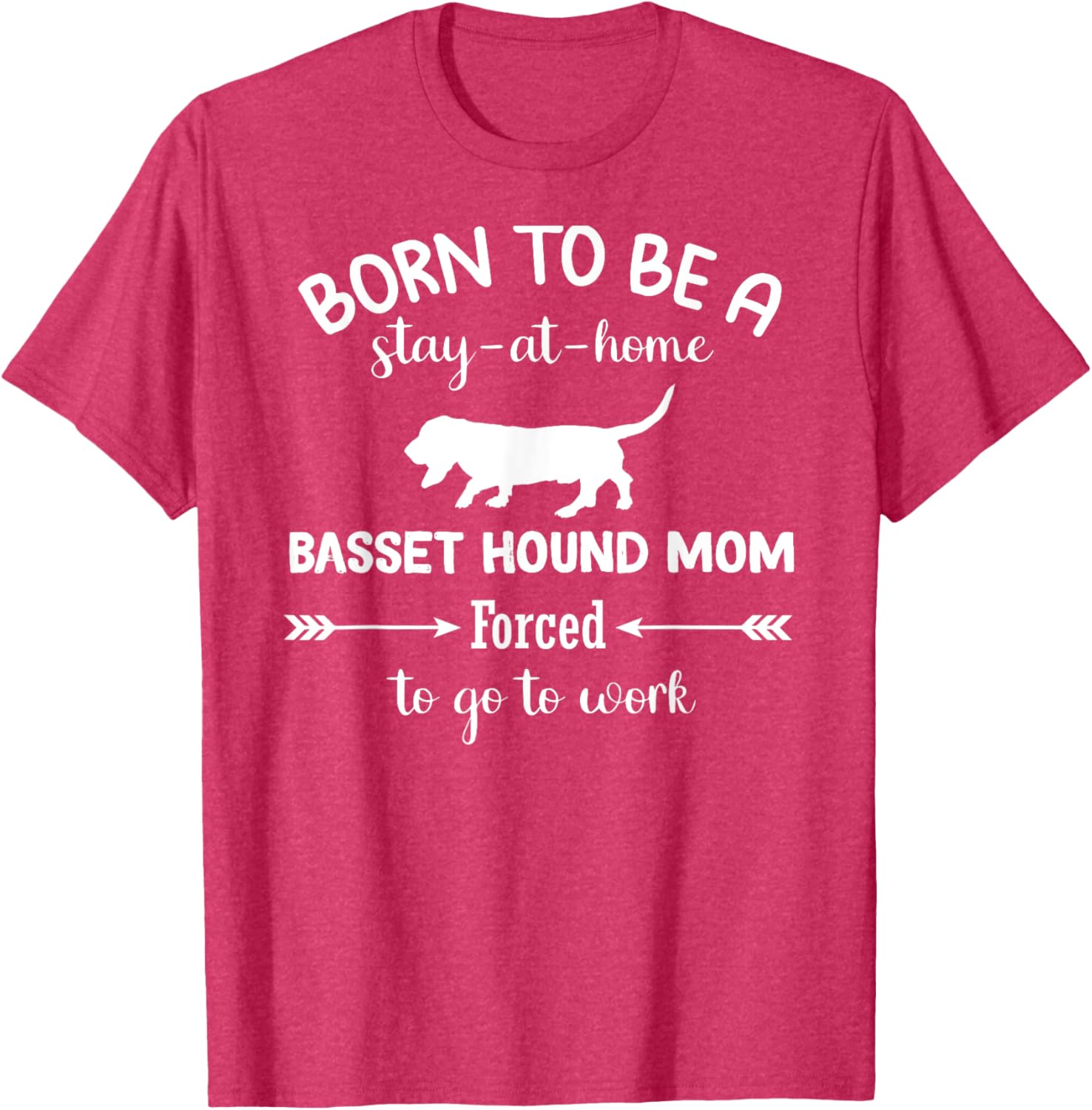 Born to Be a Stay-at-Home Basset Hound Mom Funny Work T-Shirt - 5
