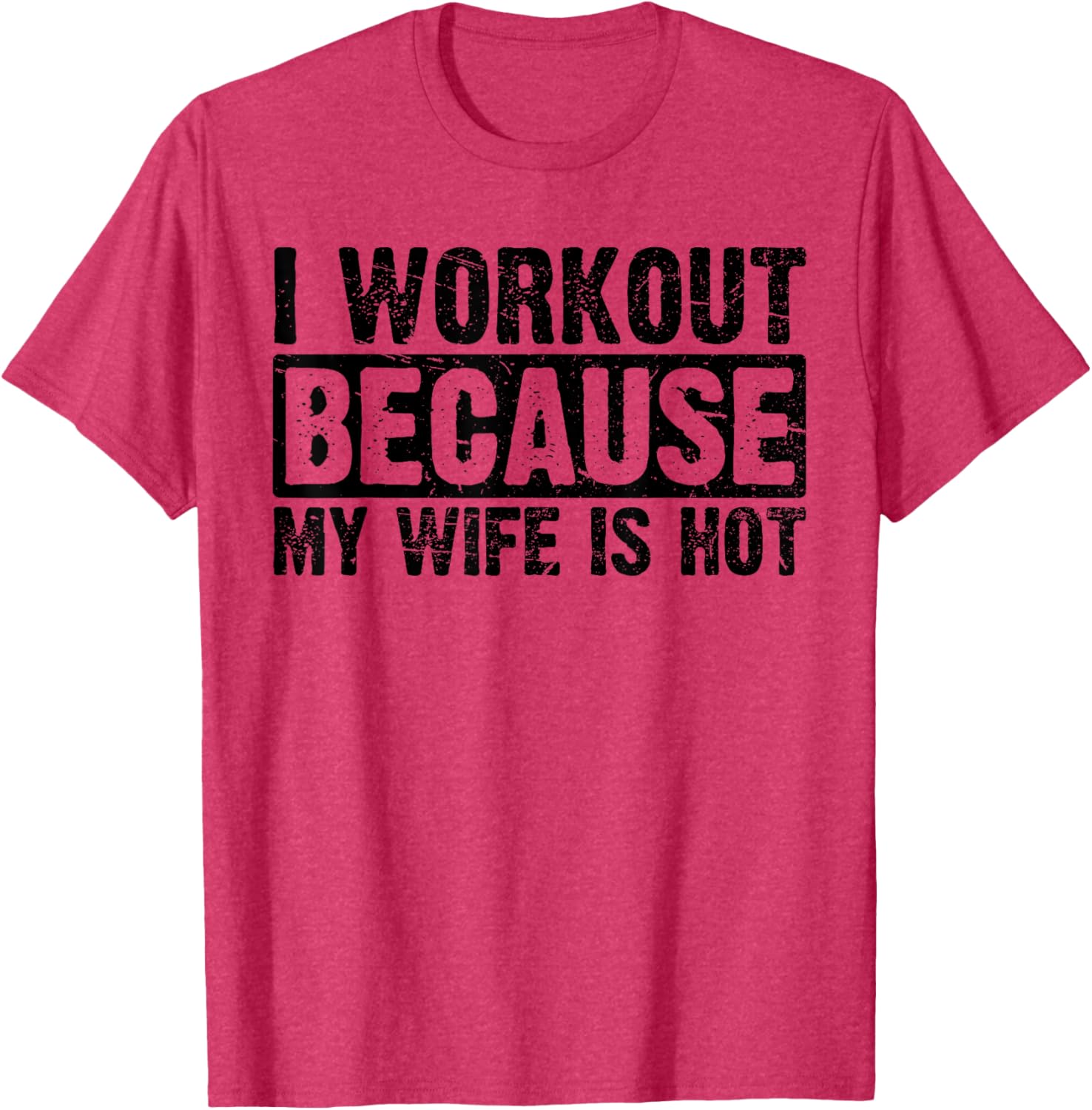 Funny Women's Workout T-Shirt I Work Out Because My Wife Is Hot - 6