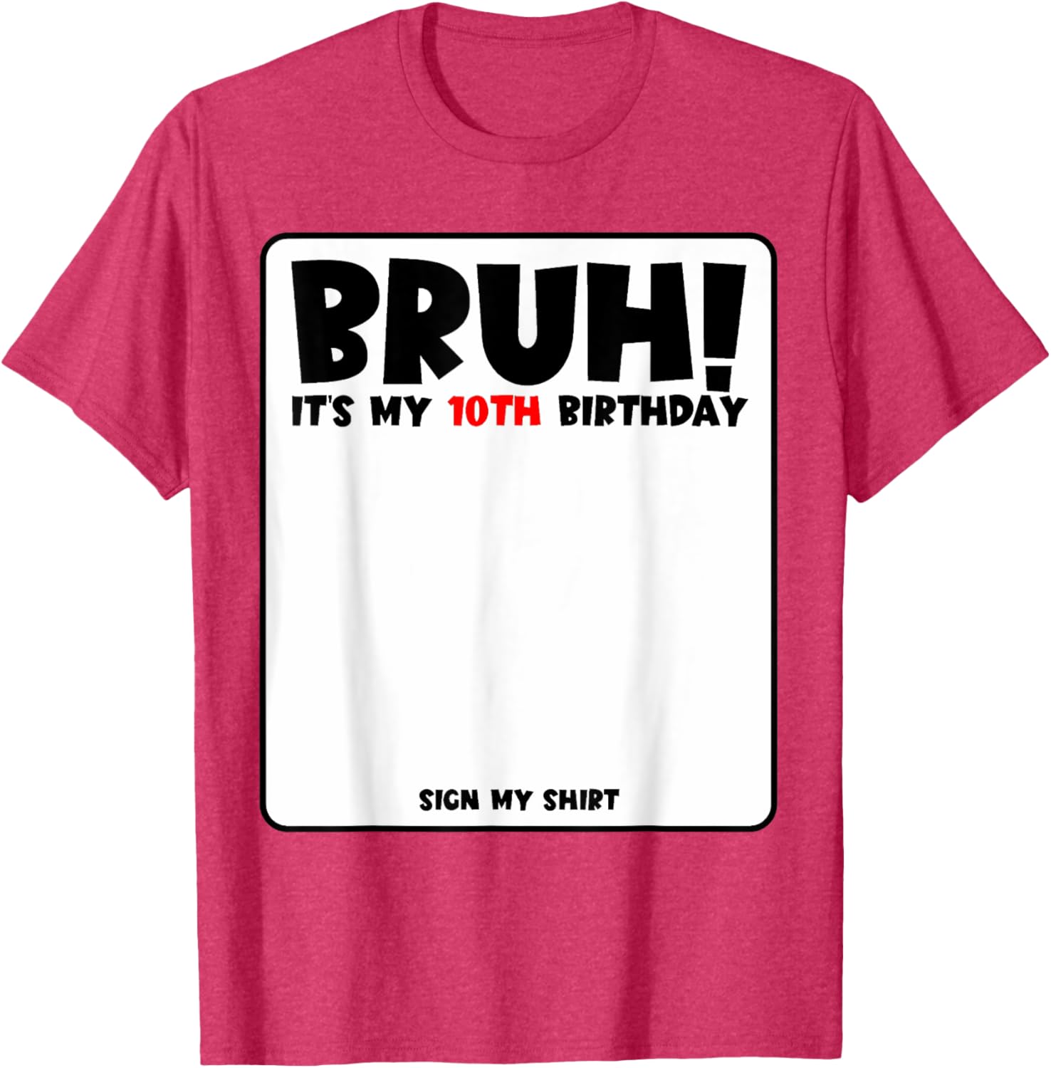 Bruh It's My 10th Birthday Sign My Shirt for Fun 10 Year Old Party - 22