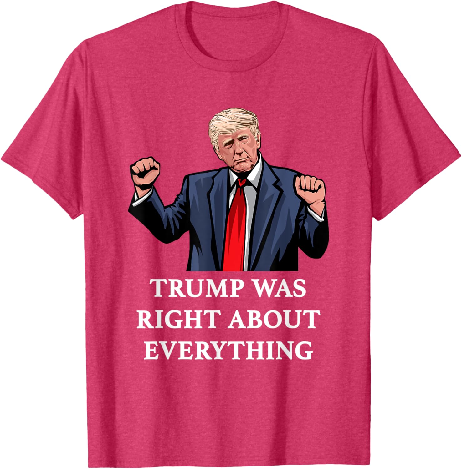 Trump Was Right About Everything T-Shirt for Proud Supporters and Fans - 1