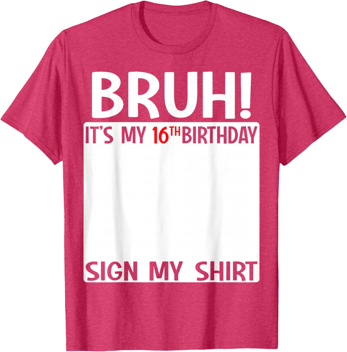 Bruh It's My 16th Birthday Sign My Shirt Fun 16th Birthday T-Shirt - 26