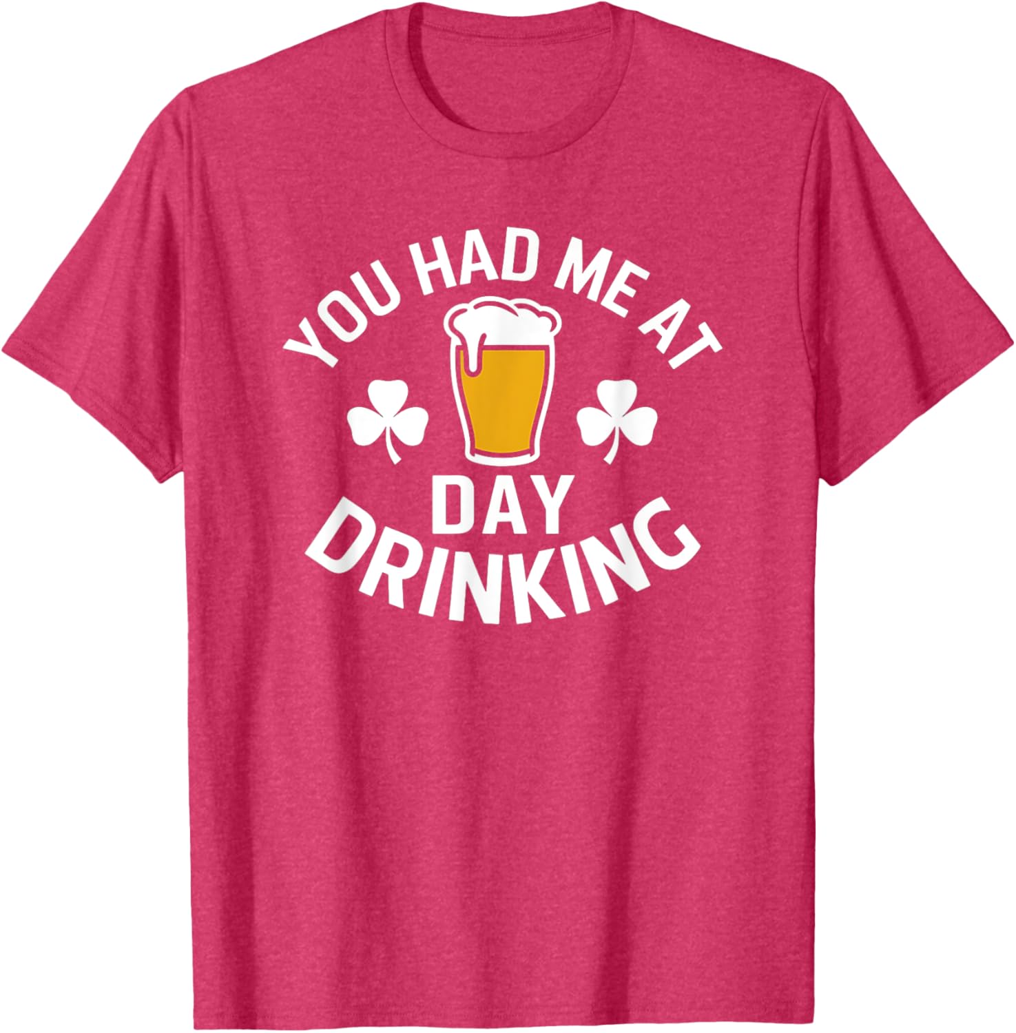 You Had Me At Day Drinking St Patrick's Day Funny T-Shirt for Fun - 14