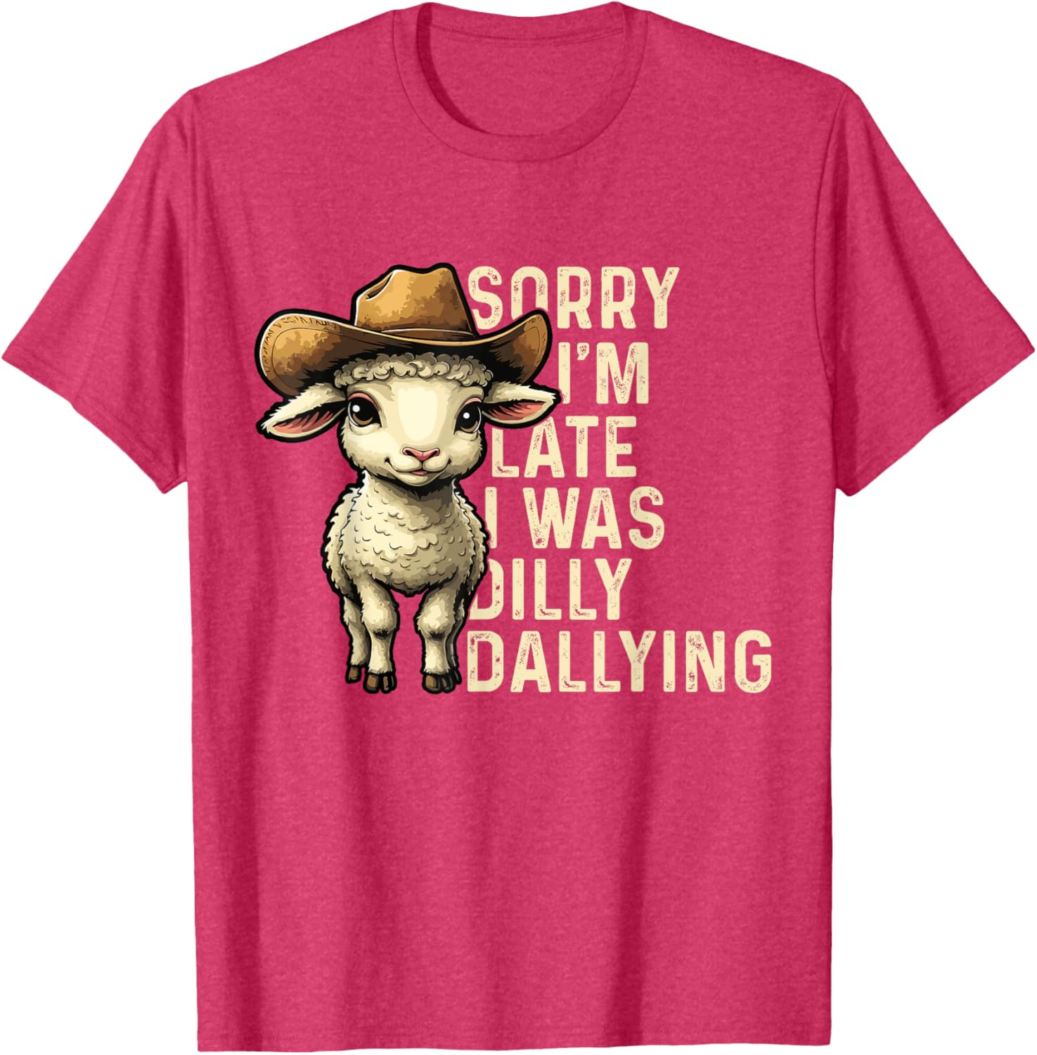 Sorry I'm Late I Was Dilly Dallying Funny T-Shirt for Men and Women - 27