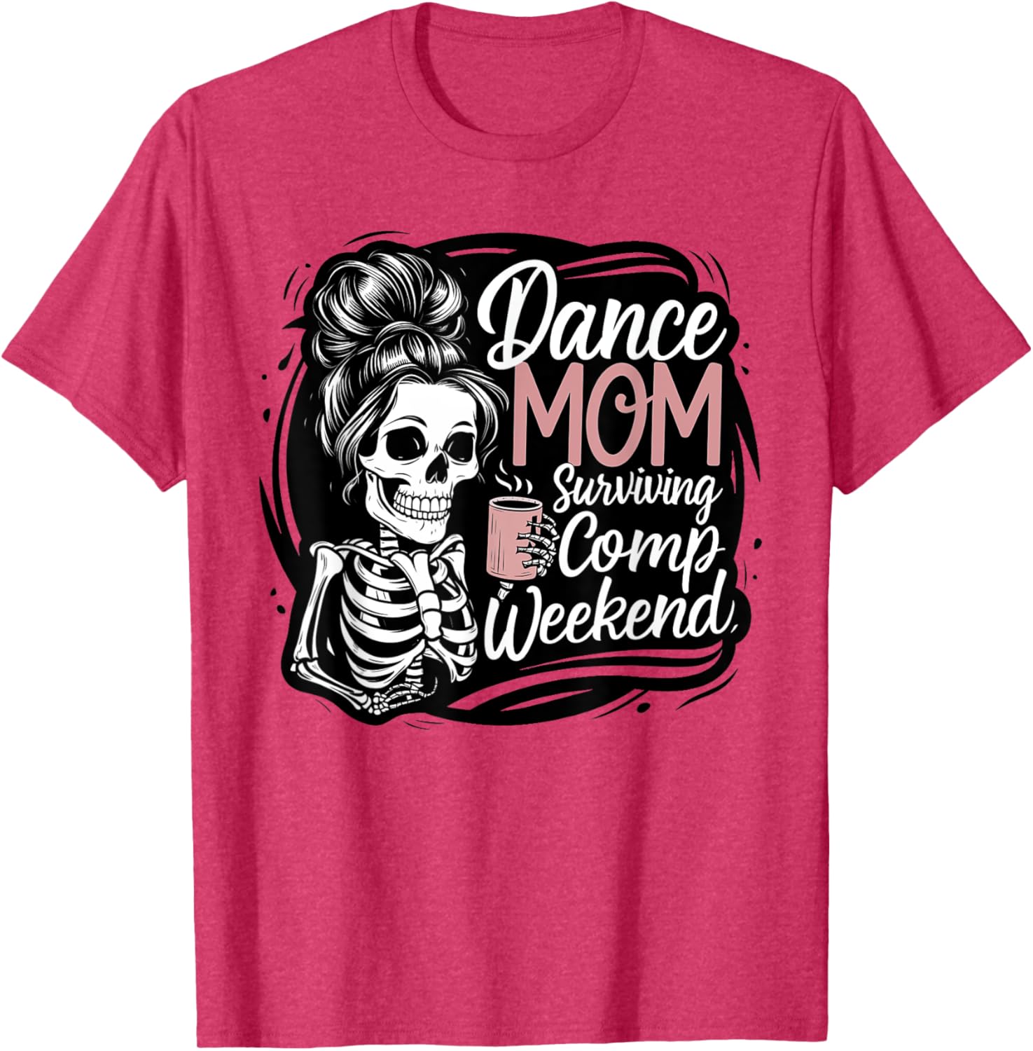 Funny Dance Mom Comp Weekend Survival T-Shirt for Happy Mother's Day - 21