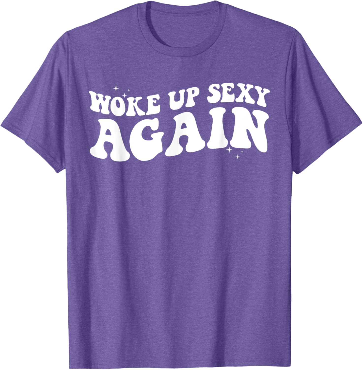 Woke Up Sexy Again Funny Trendy Groovy T-Shirt for Cool Vibes - 23