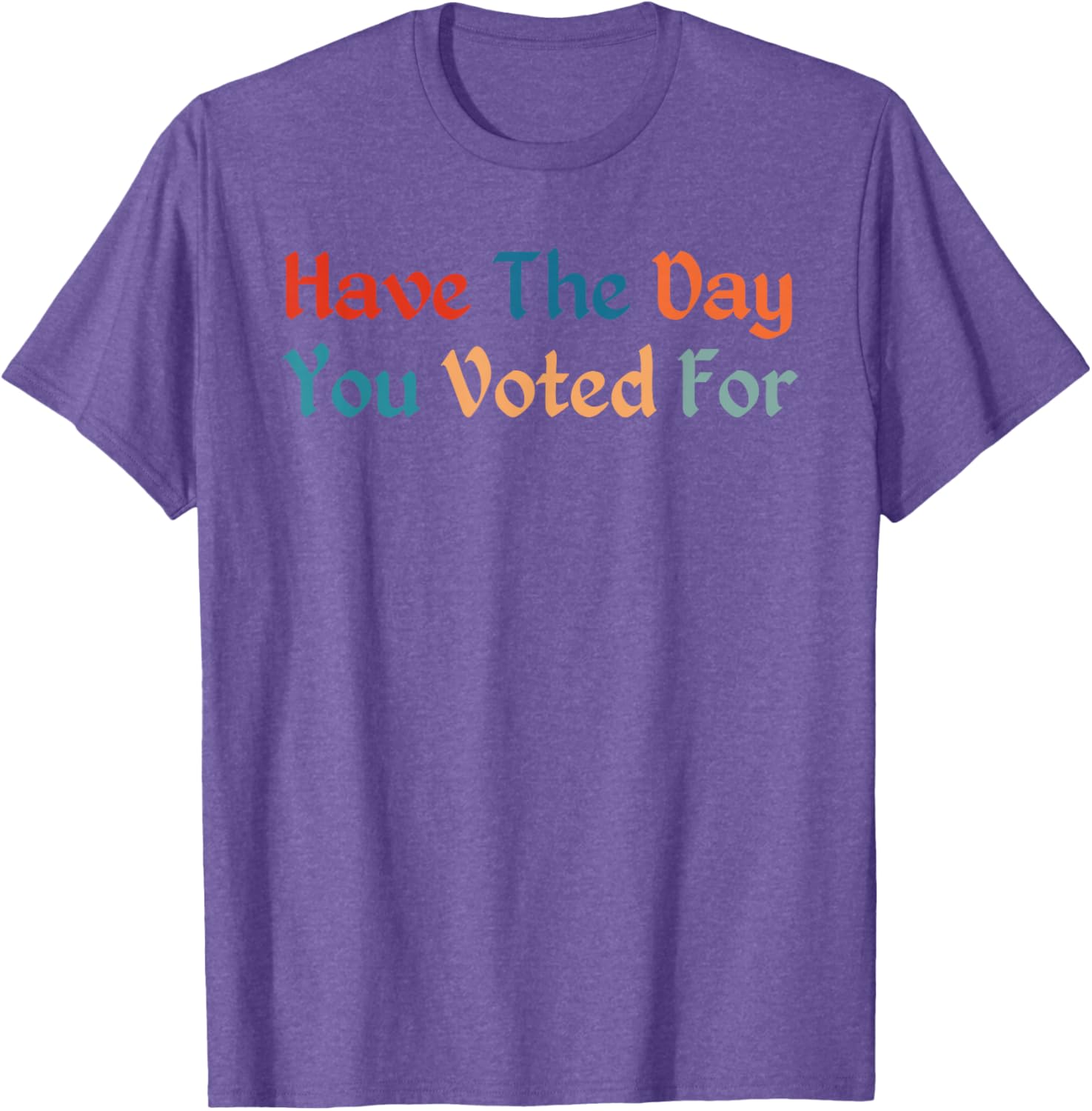 Retro Vintage T-Shirt for Election Day | Have The-Day You Voted For - 12