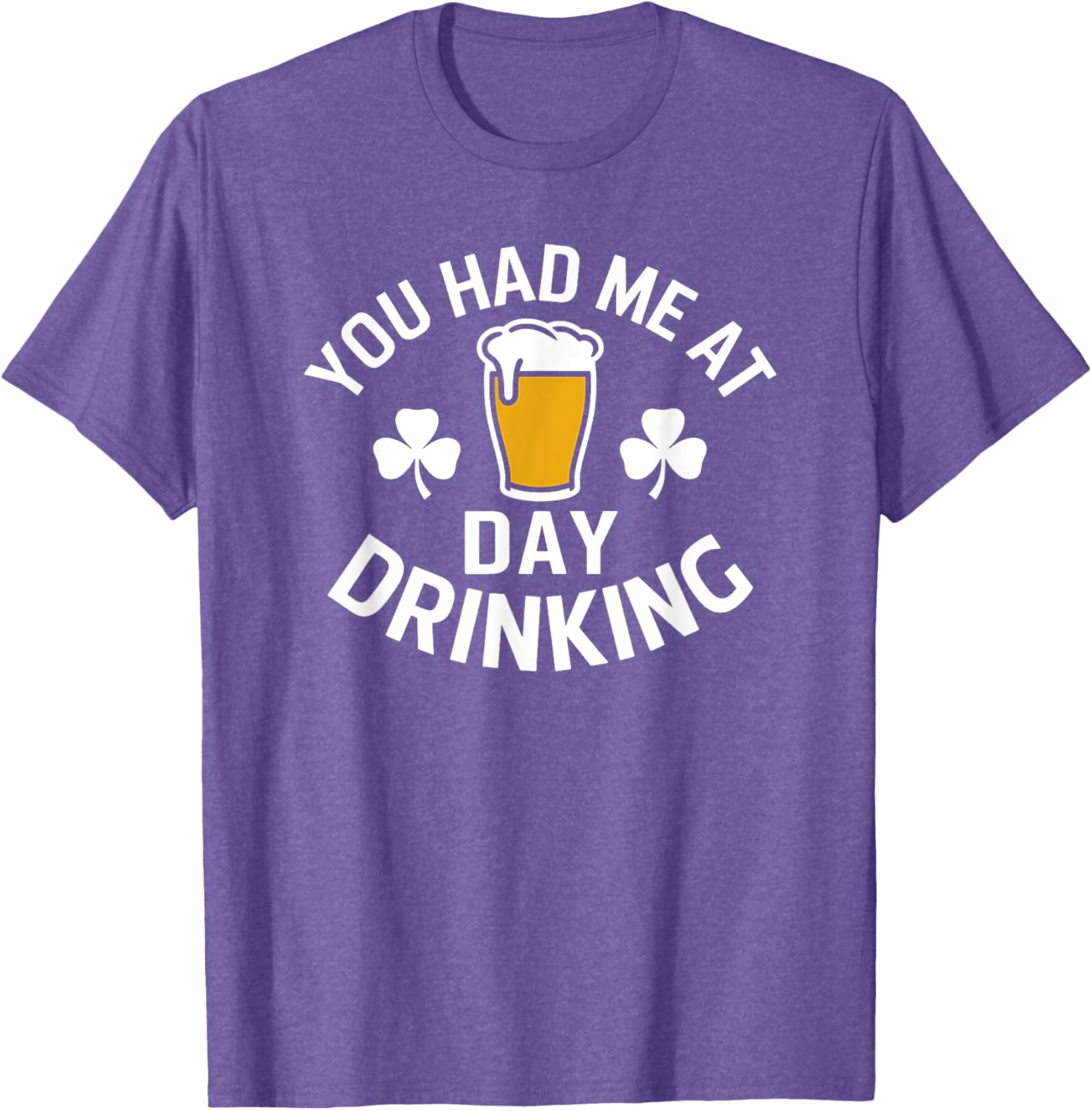 You Had Me At Day Drinking St Patrick's Day Funny T-Shirt for Fun - 18