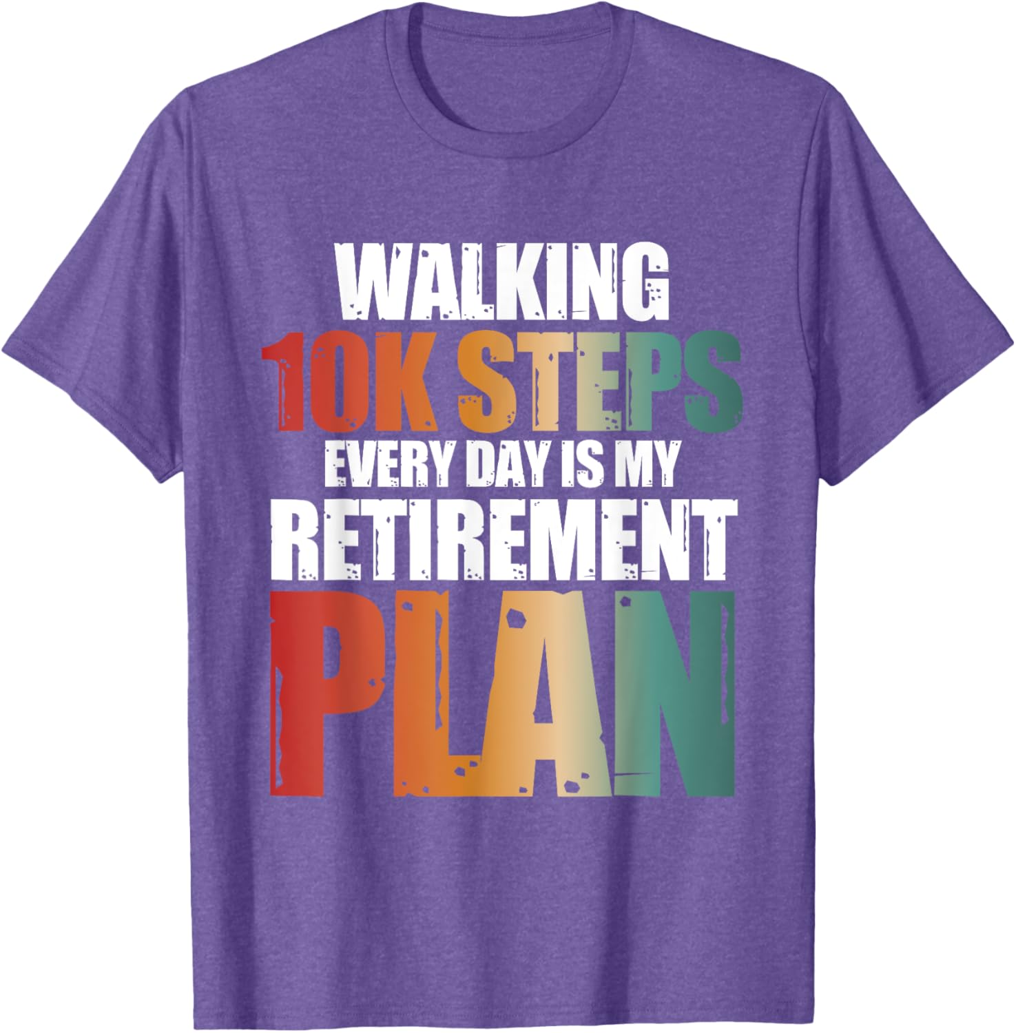 Walking 10k Steps Daily My Retirement Plan T-Shirt for Active Lifestyle - 1