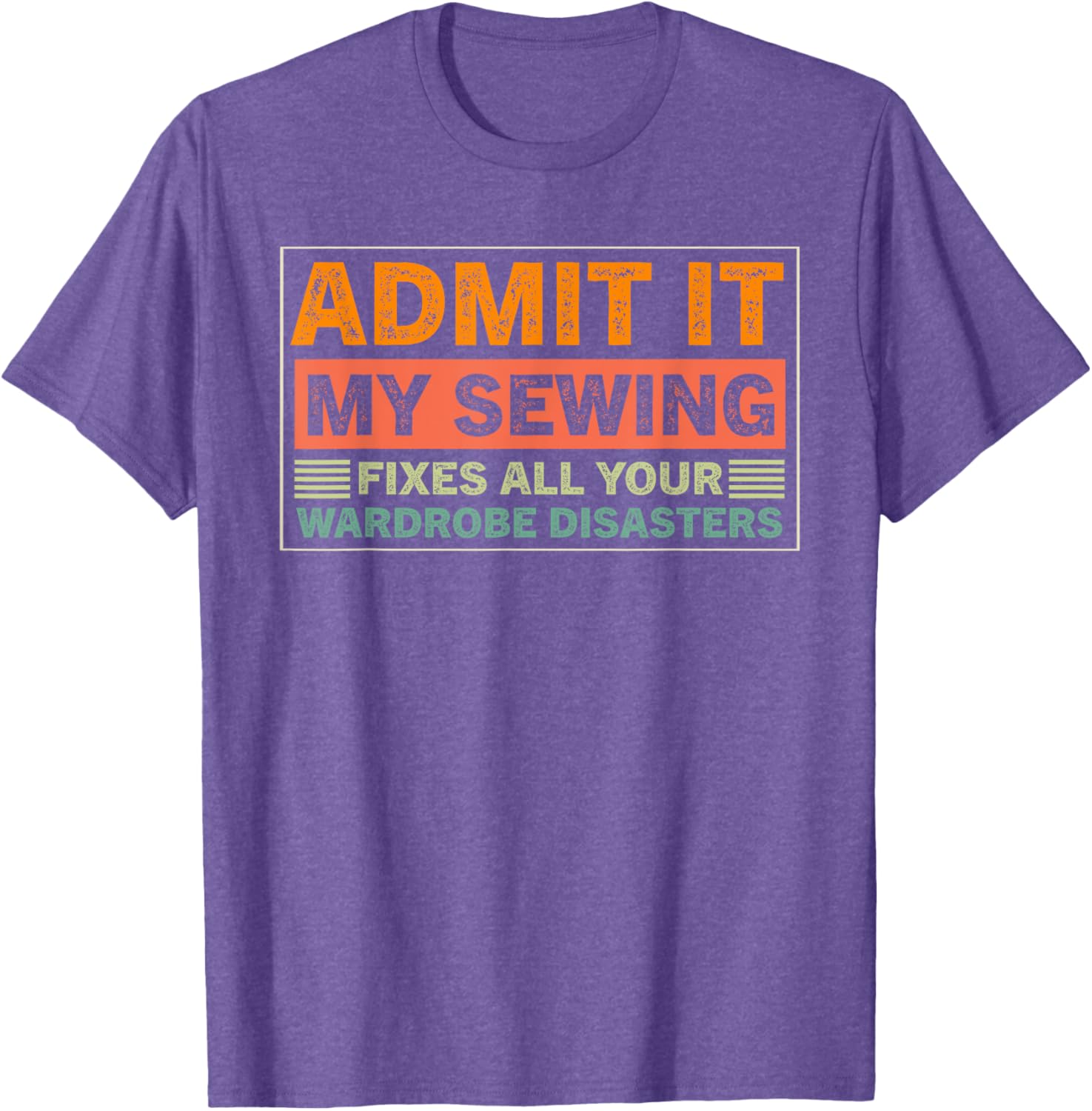 Admit It My Sewing Fixes All Your Wardrobe Disasters T-Shirt for Fashion Lovers - 9