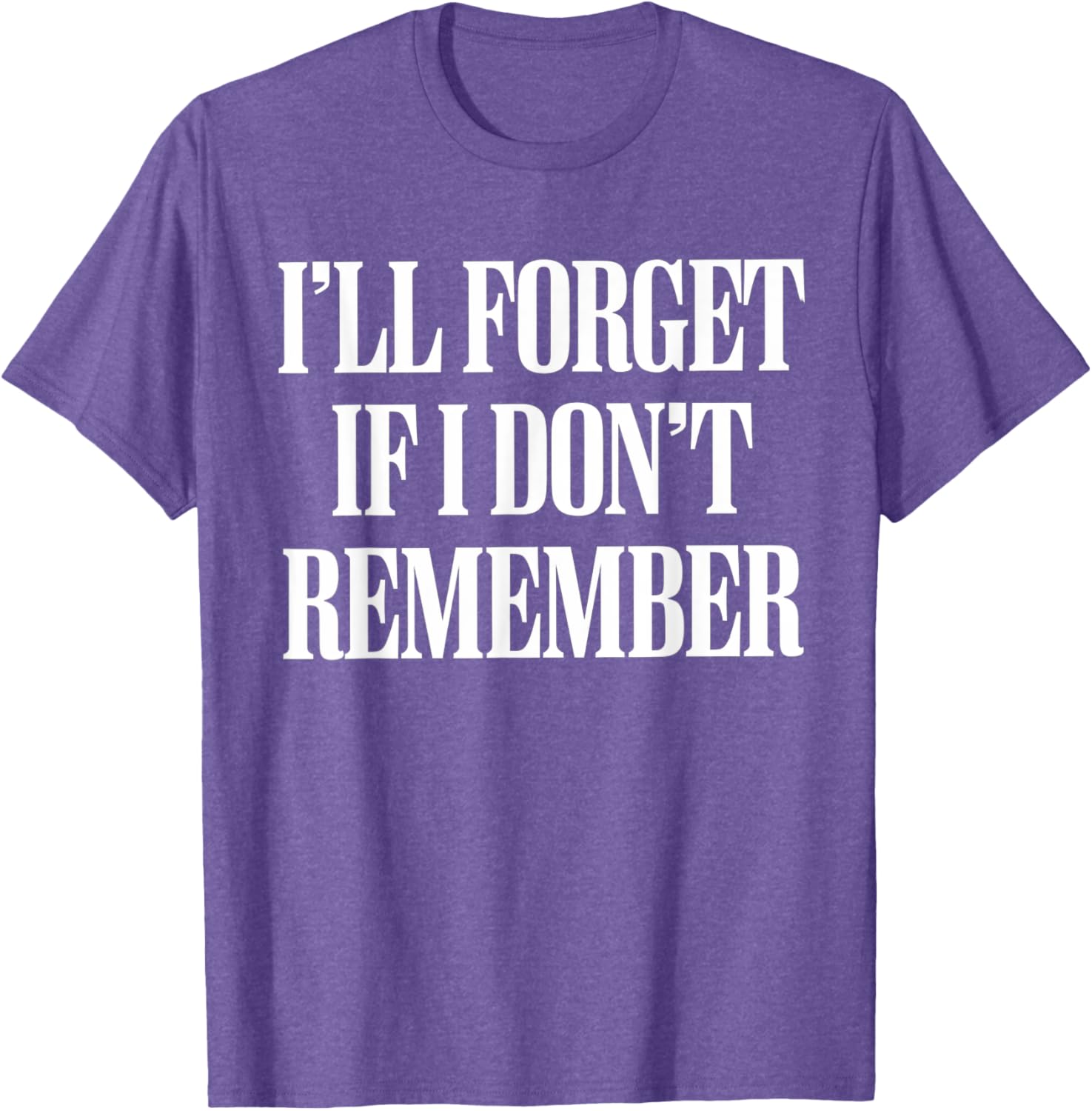 Sarcastic I'll Forget If I Don't Remember T-Shirt for Forgetful Women - 3
