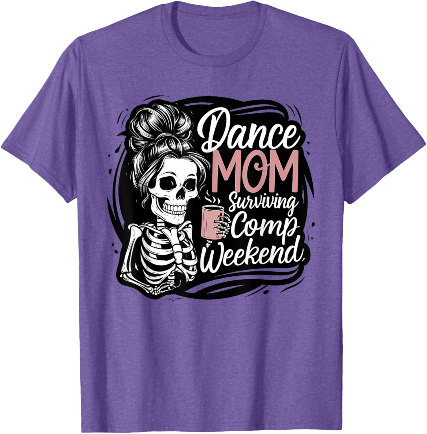 Funny Dance Mom Comp Weekend Survival T-Shirt for Happy Mother's Day - 11