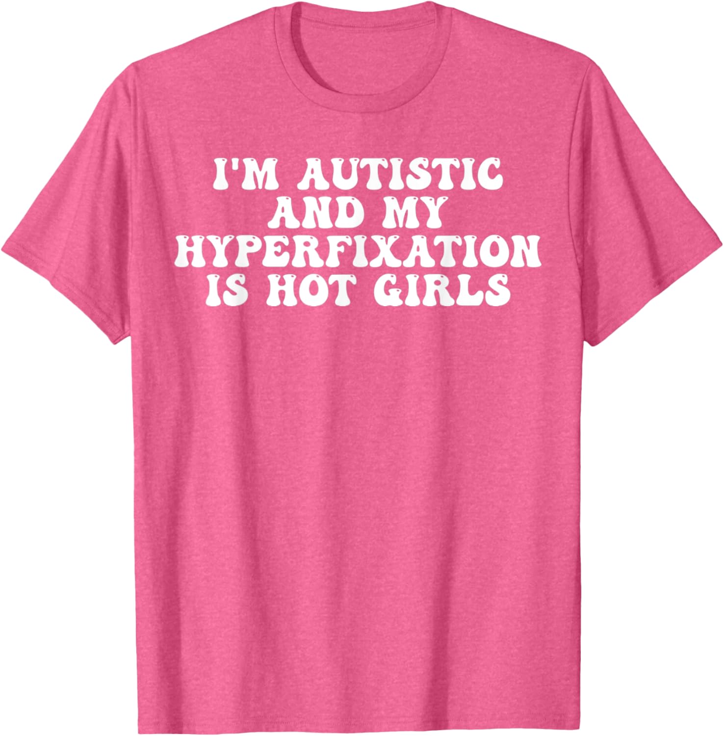 Funny Autistic Meme T-Shirt I'm Autistic and My Hyperfixation is Hot Girls - 8