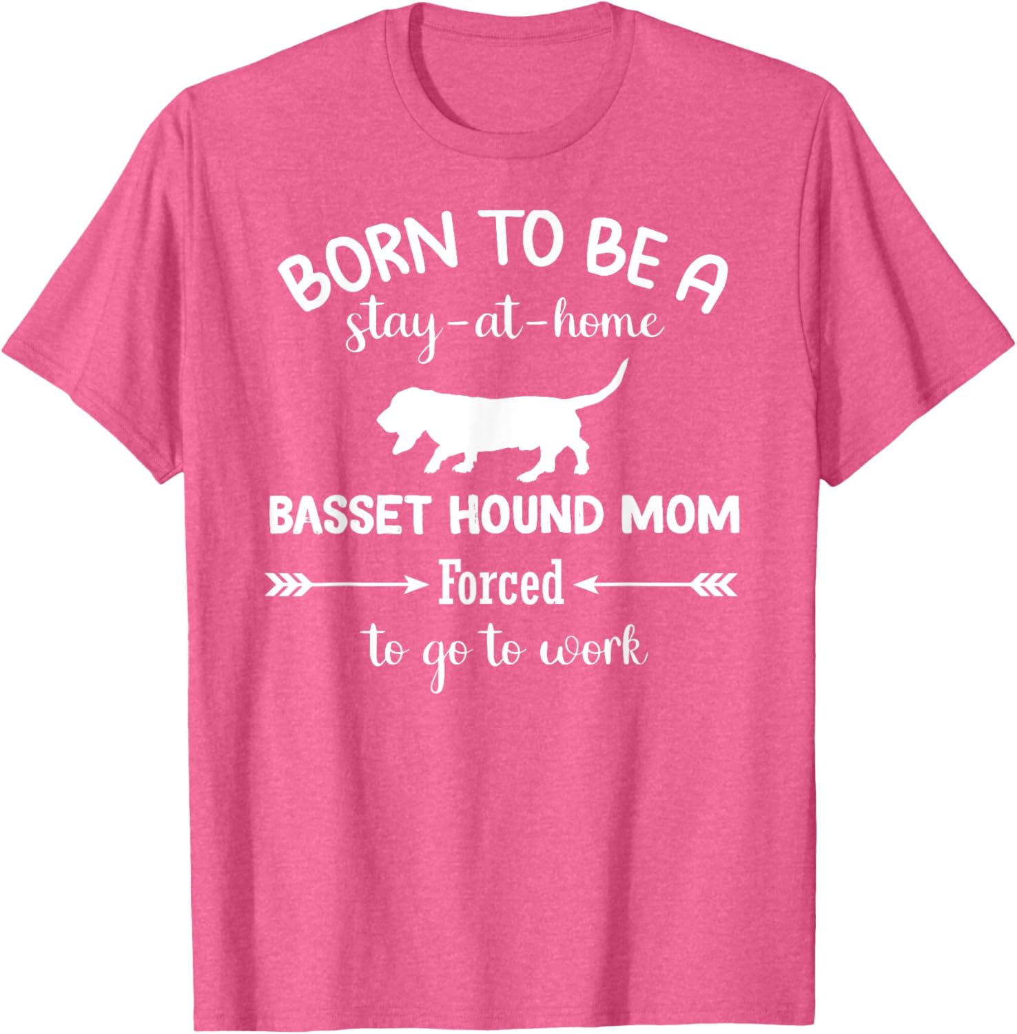 Born to Be a Stay-at-Home Basset Hound Mom Funny Work T-Shirt - 18