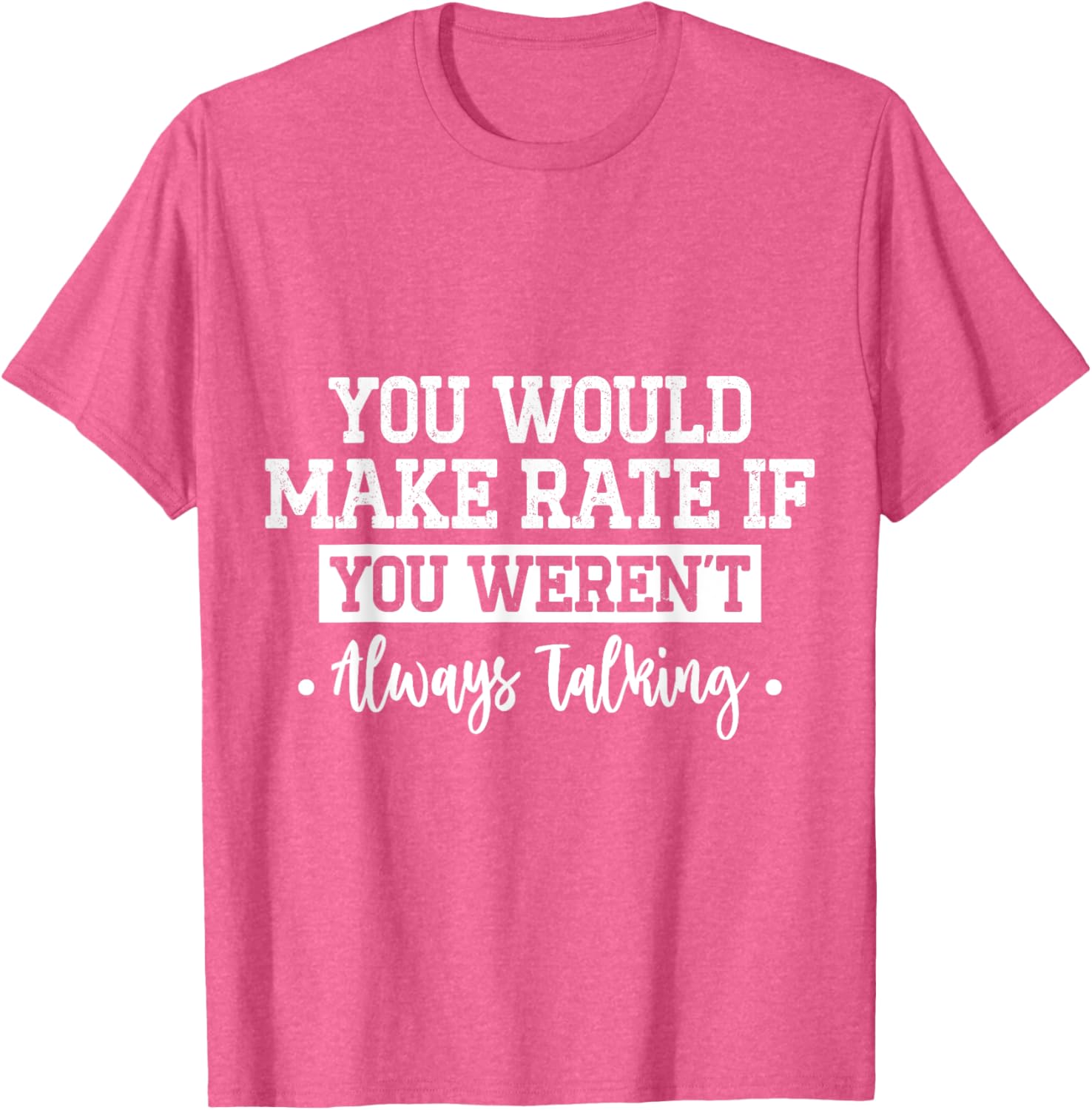 You Would Make Rate If You Weren't Talking T-Shirt for Fun Casual Wear - 5