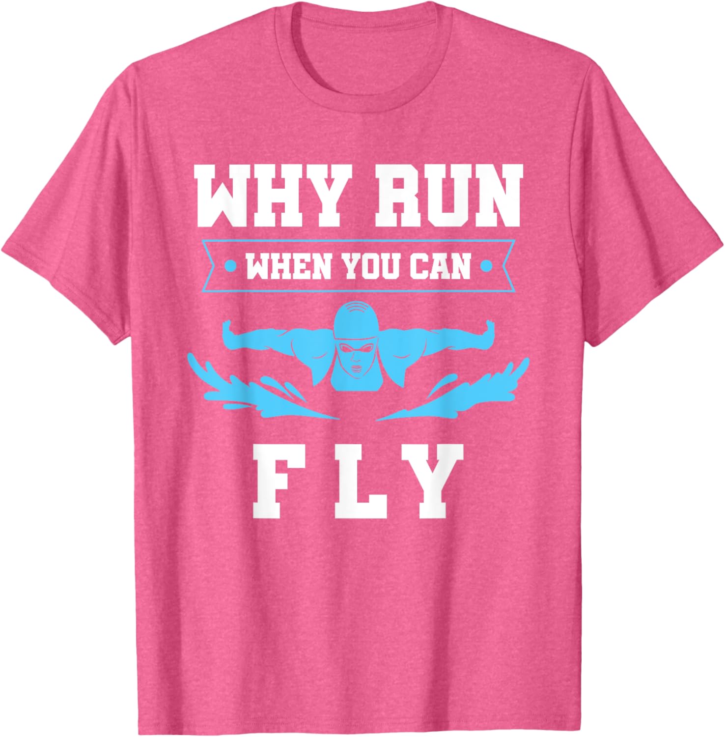 Why Run When You Can Fly Swim T-Shirt for Fun Aquatic Adventures - 5