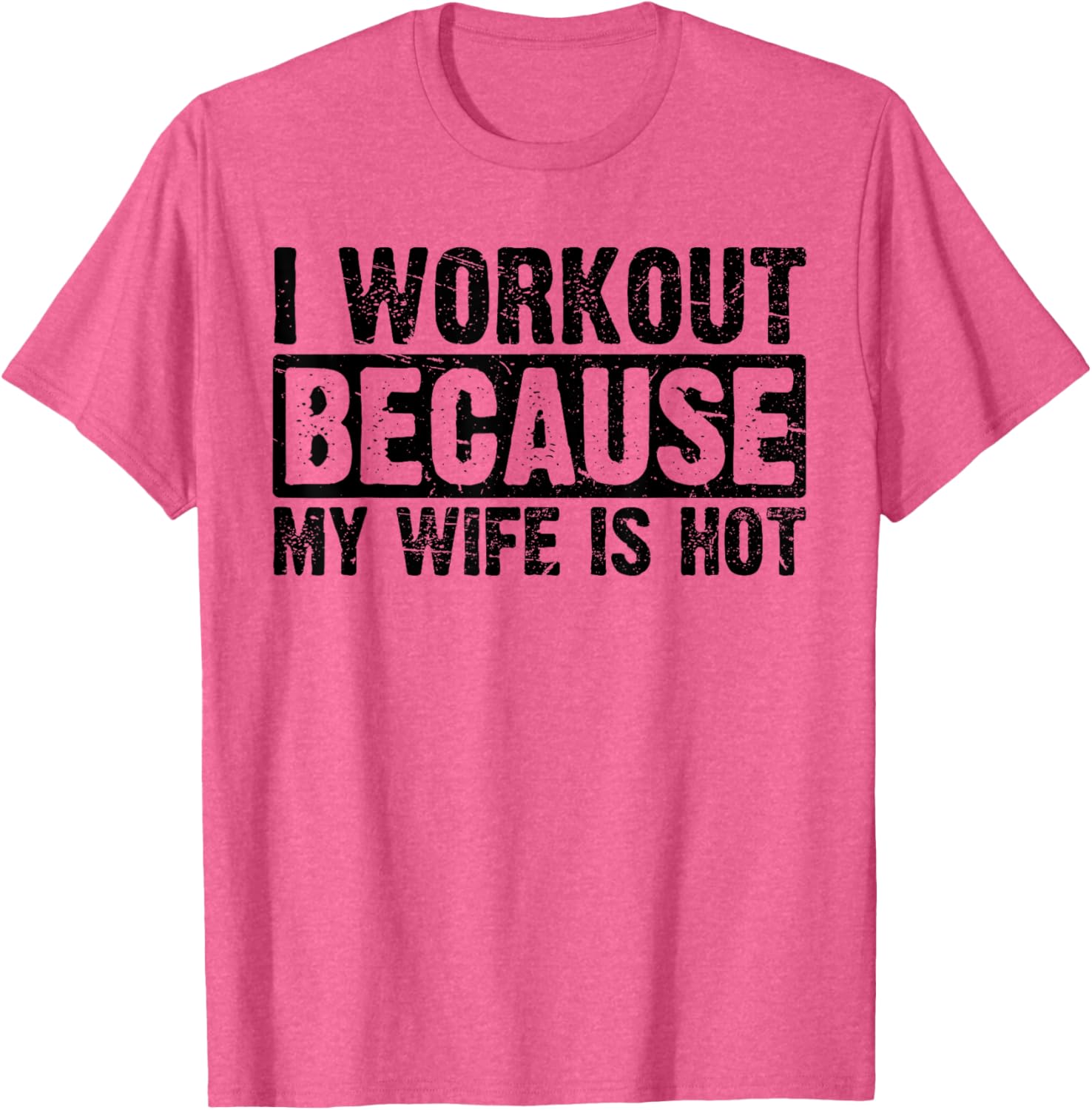 Funny Women's Workout T-Shirt I Work Out Because My Wife Is Hot - 5