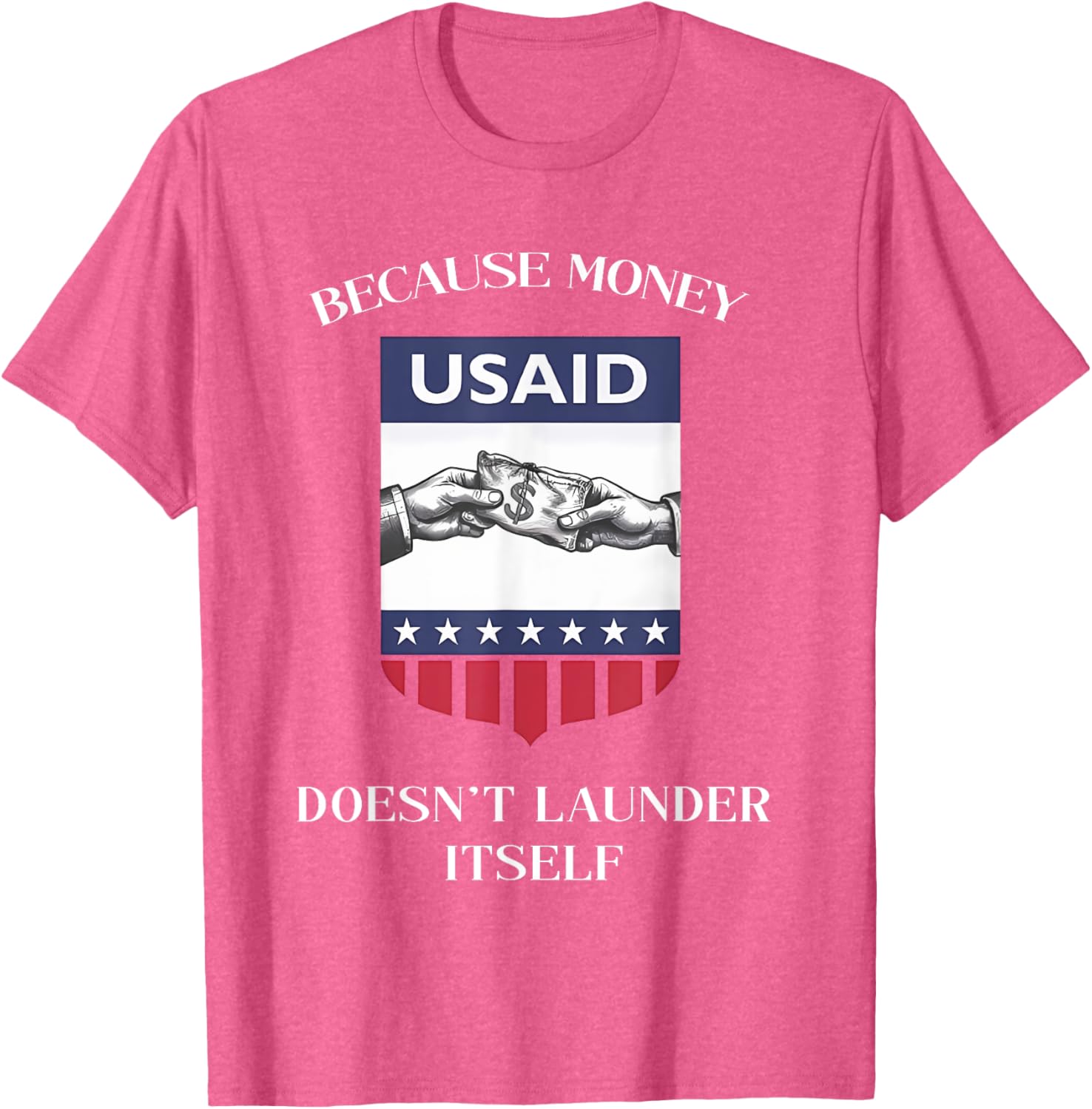 USAID Because Money Doesn’t Launder Itself T-Shirt for US Americans - 8