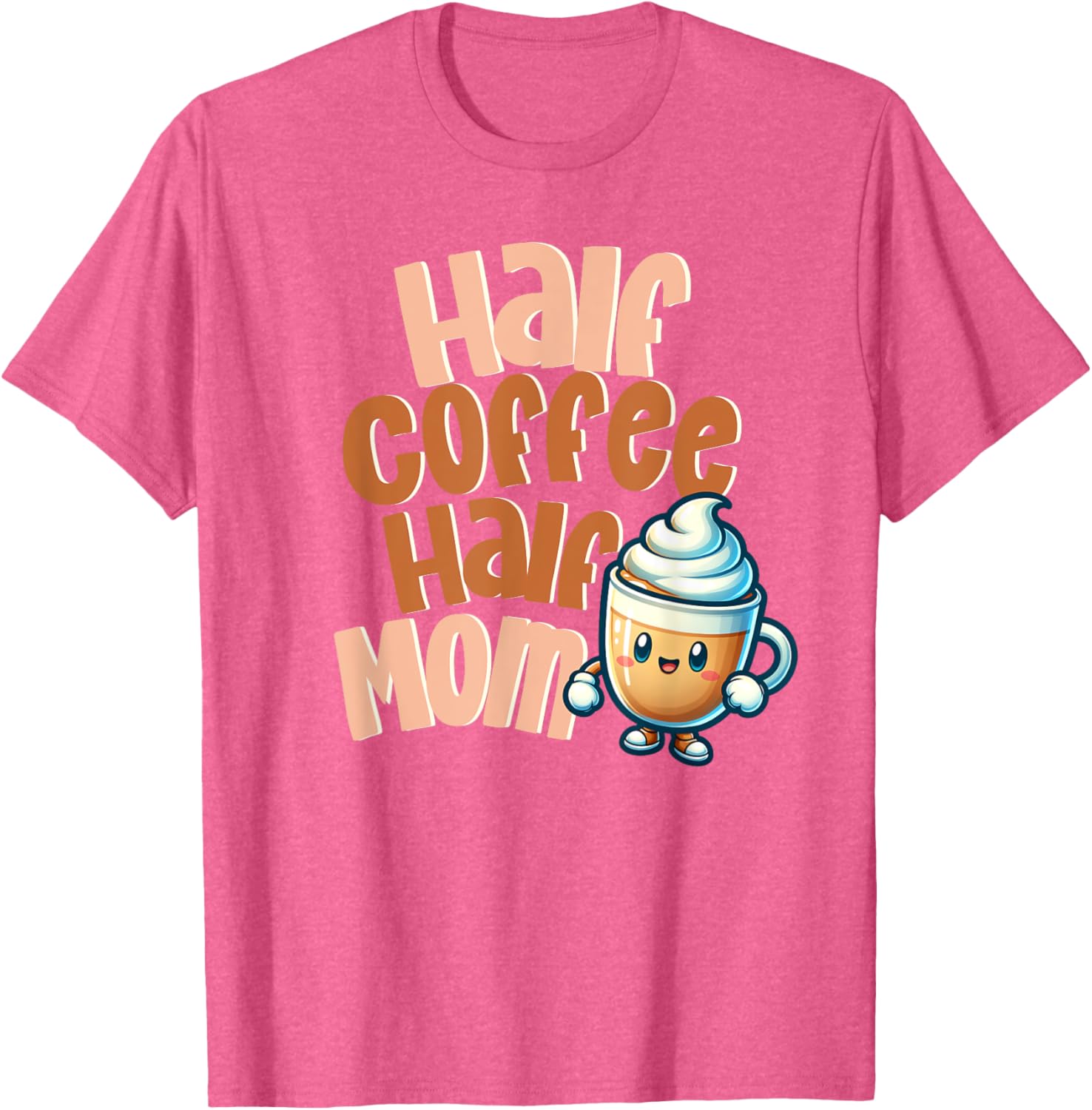 Cute Half Coffee Half Mom T-Shirt for Fun Caffeinated Mothers - 6