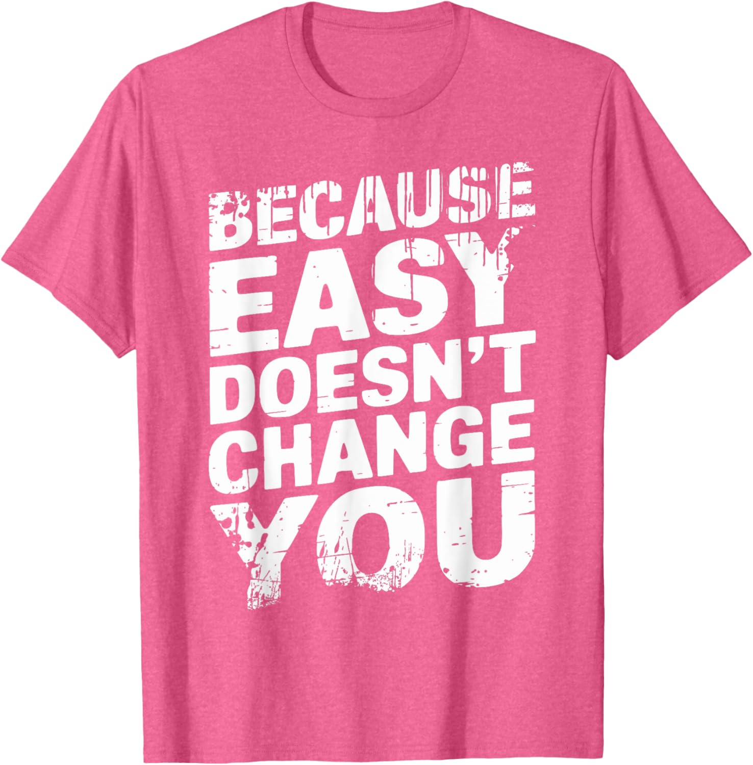 Because Easy Doesn't Change You Men's T-Shirt - Stylish Casual Wear - 9