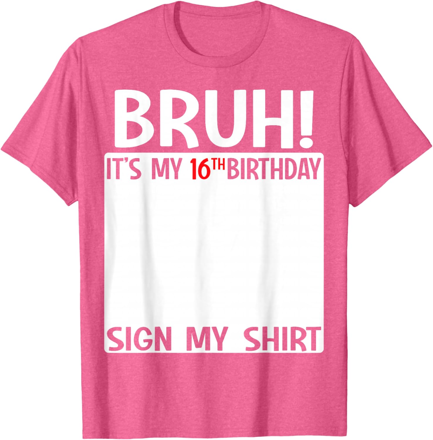 Bruh It's My 16th Birthday Sign My Shirt Fun 16th Birthday T-Shirt - 7