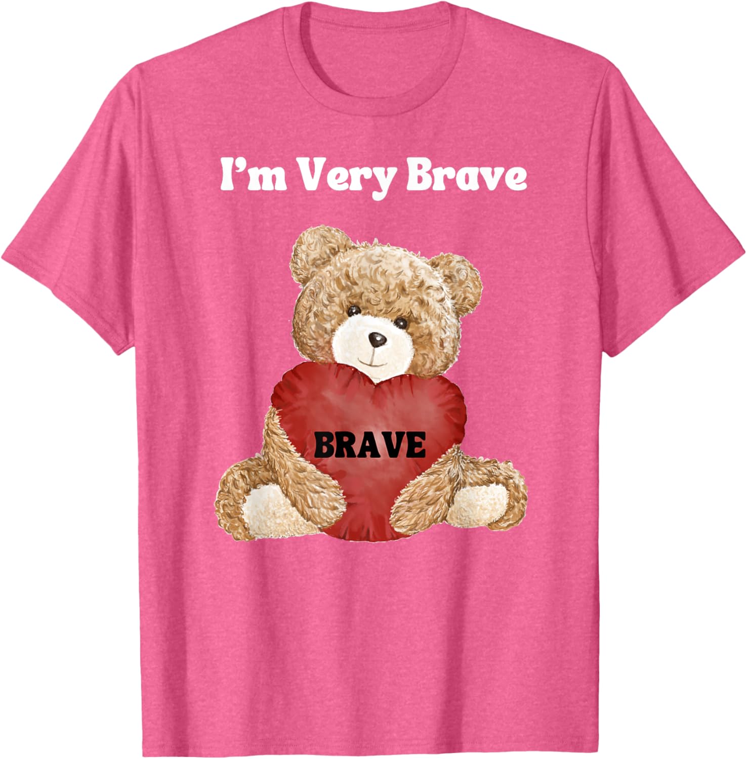 Brave I Am Very Brave Teddy Bear T-Shirt for Kids and Adults - 14