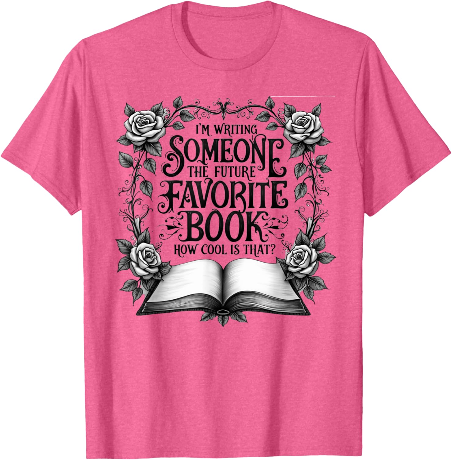 Cool I'm Writing Someone's Future Favorite Book T-Shirt for Book Lovers - 3