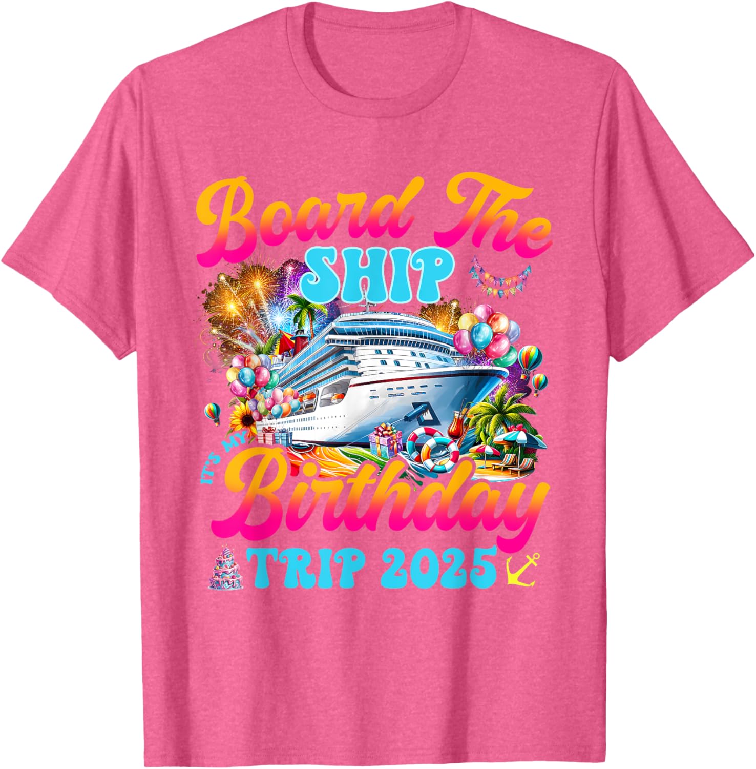 Board The Ship Birthday Cruise Vacation 2025 T-Shirt for Fun Celebrations - 4