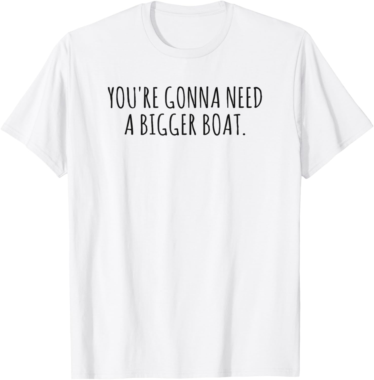 You're Gonna Need a Bigger Boat T-Shirt for Ocean Lovers and Fishermen - 10