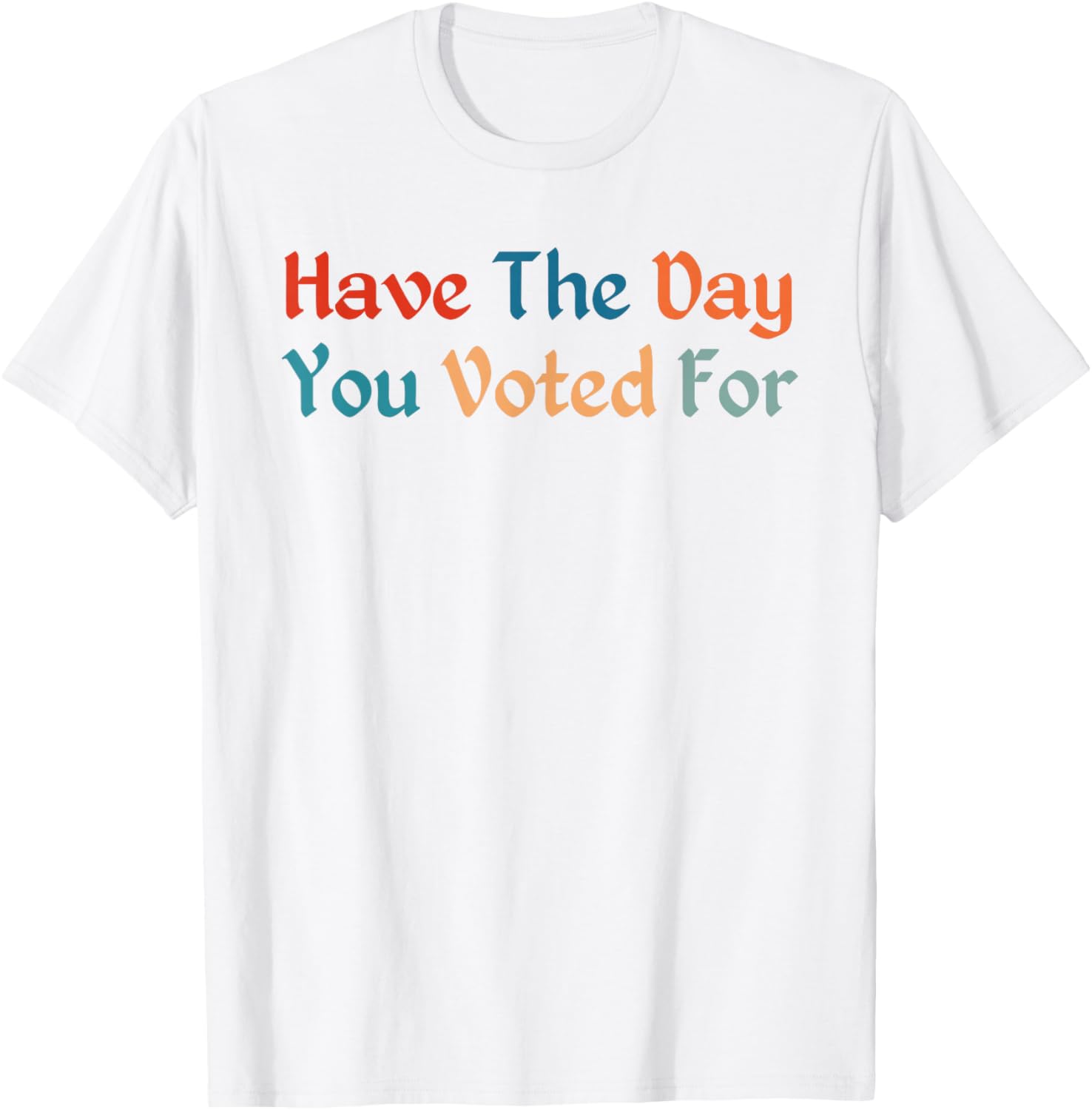 Retro Vintage T-Shirt for Election Day | Have The-Day You Voted For - 9