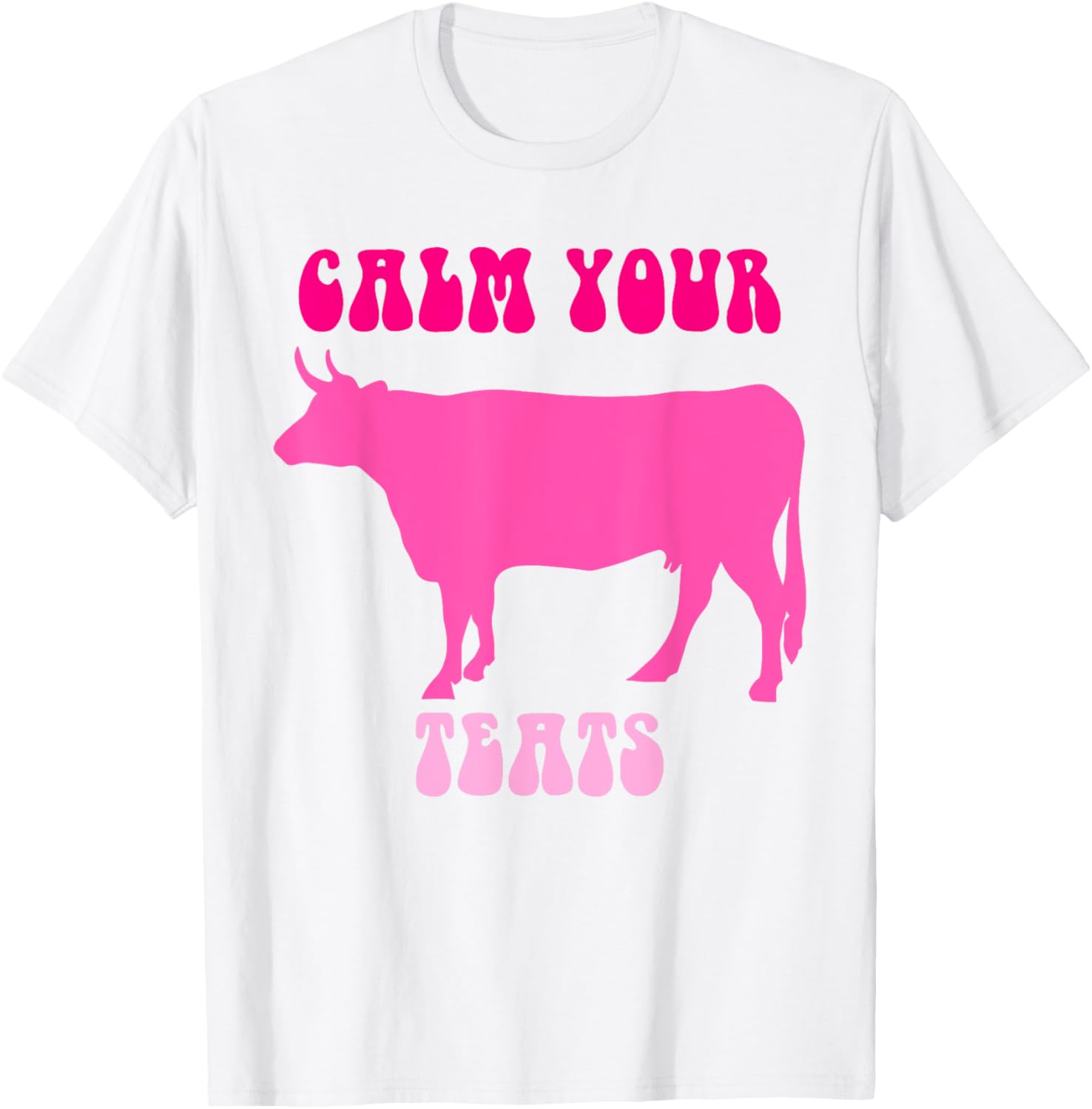 Calm Your Teats Funny Cow Heifer T-Shirt for Farmers and Ranchers - 20