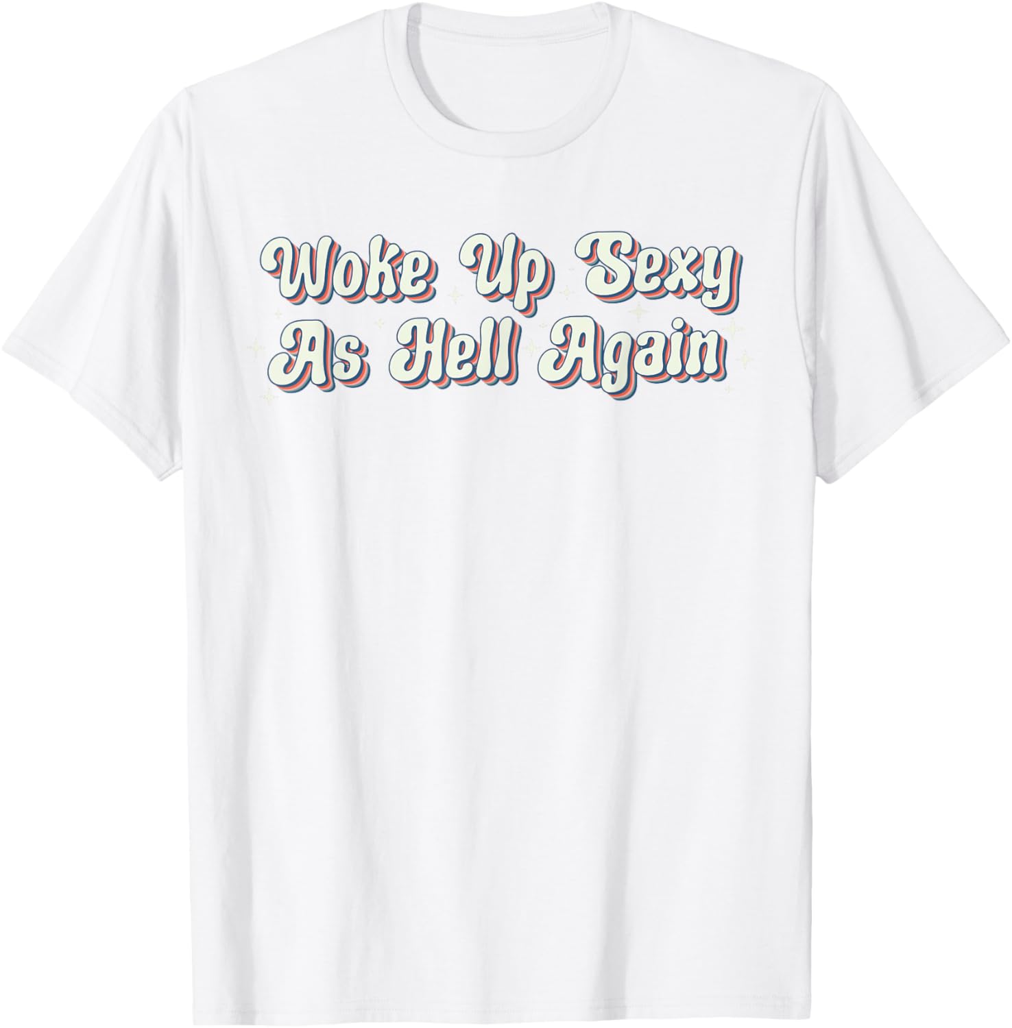 Trendy Retro Vintage Woke Up Sexy As Hell T-Shirt for Fun Style - 3