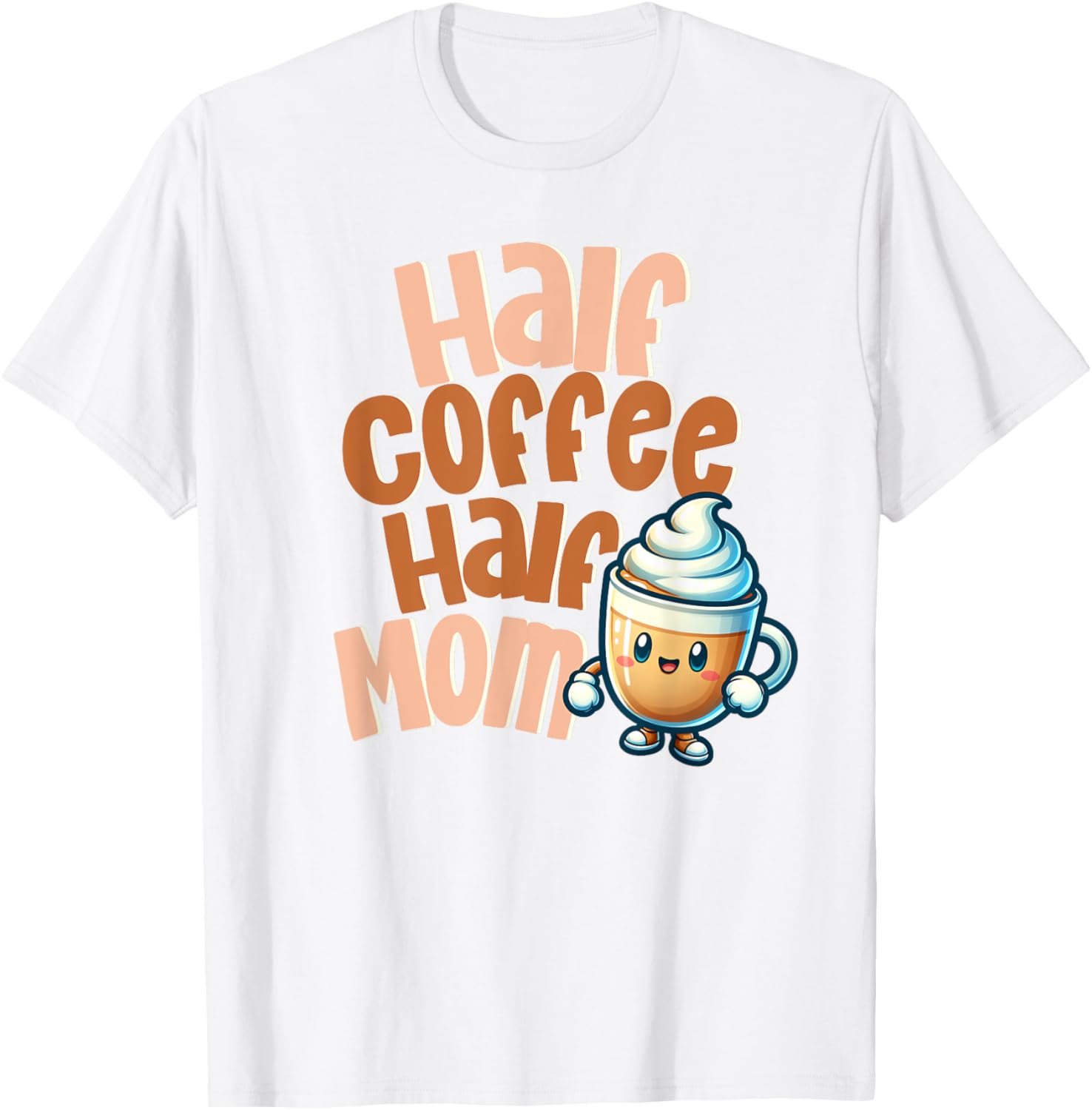 Cute Half Coffee Half Mom T-Shirt for Fun Caffeinated Mothers - 2