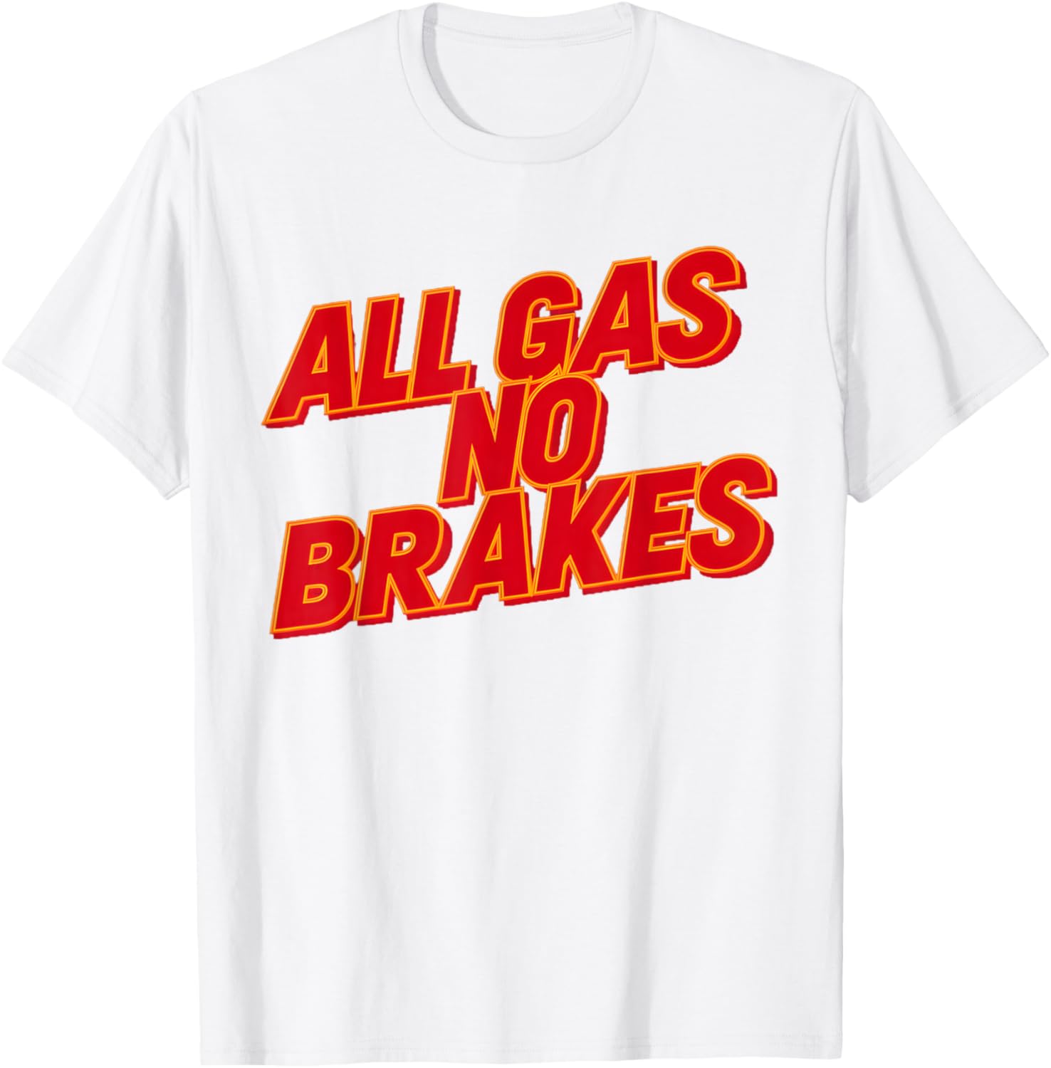 All Gas No Brakes Inspirational Quote T-Shirt for Motivation and Style - 21