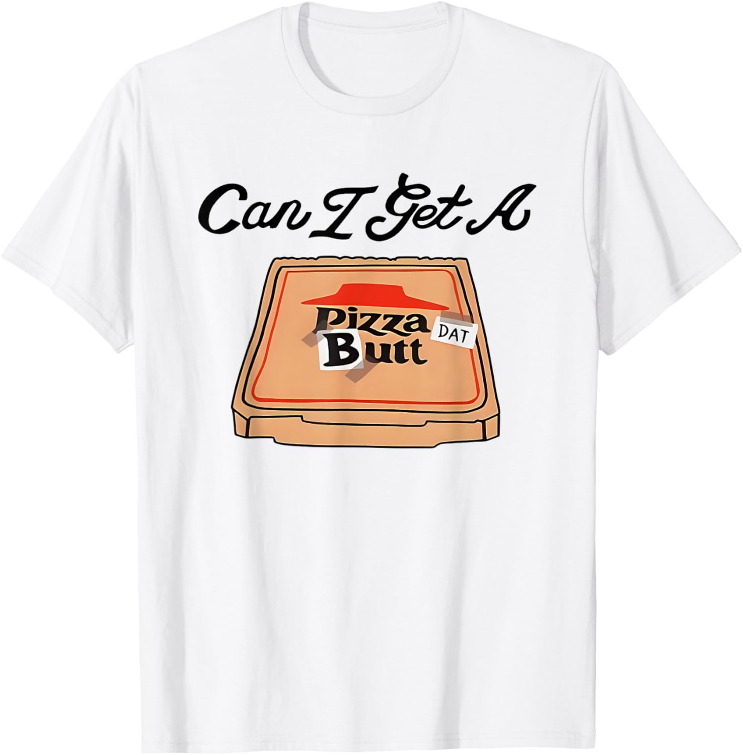 Can I Get A Pizza Dat Butt Funny T-Shirt for Pizza Lovers - 4