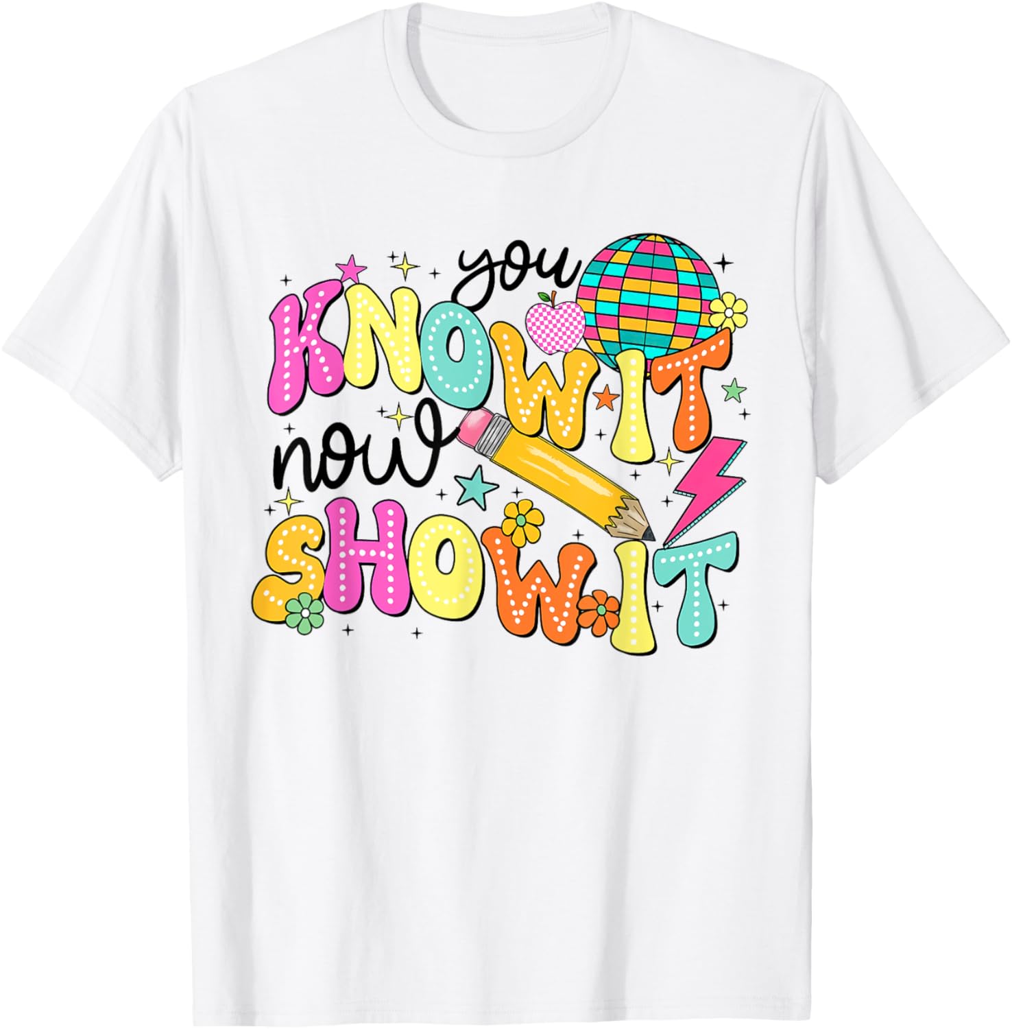 You Know It Now Show It State Testing Day Teacher T-Shirt for Educators - 9