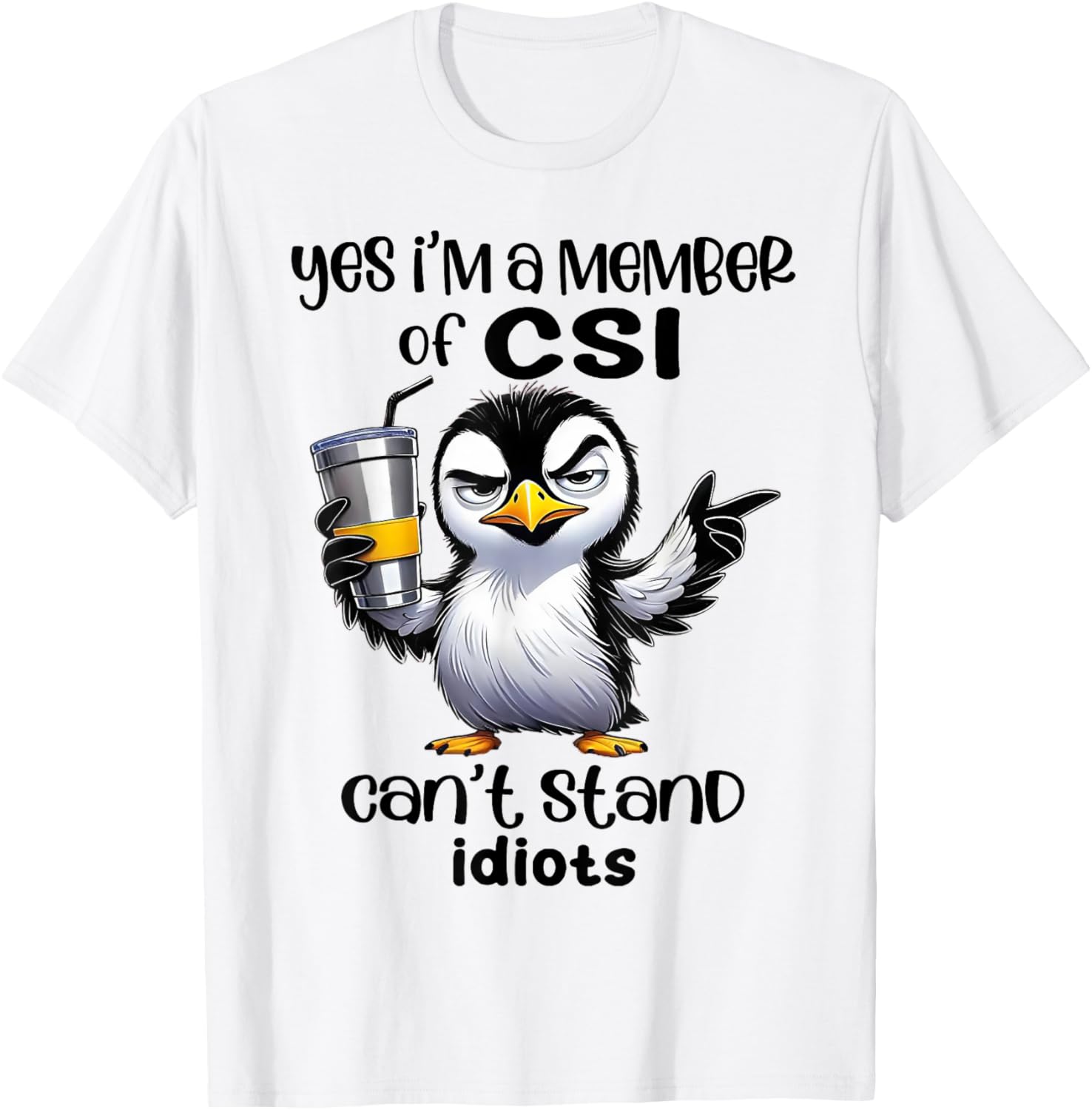 Yes I'm A Member Of CSI Can't Stand Idiots T-Shirt for Humor Lovers - 13
