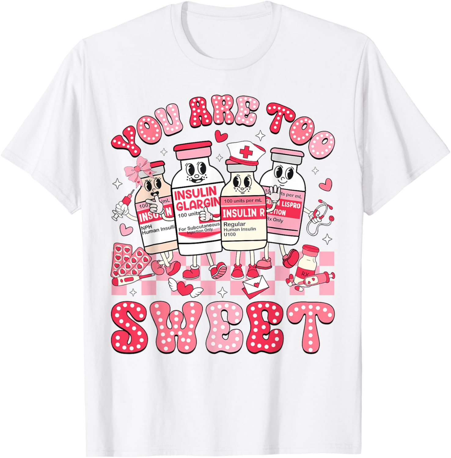 You Are Too Sweet Valentine Nurse Insulin Diabetes ICU T-Shirt Gift - 13