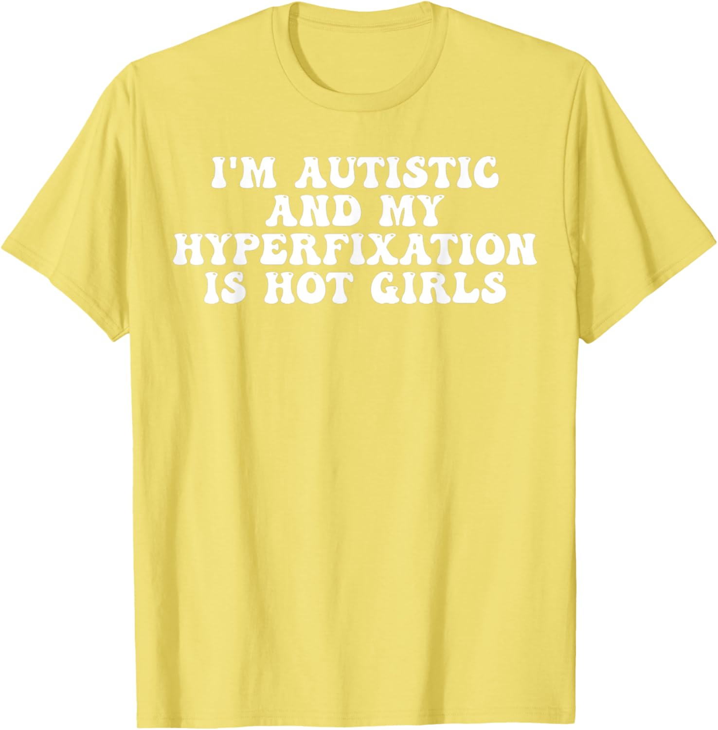 Funny Autistic Meme T-Shirt I'm Autistic and My Hyperfixation is Hot Girls - 28