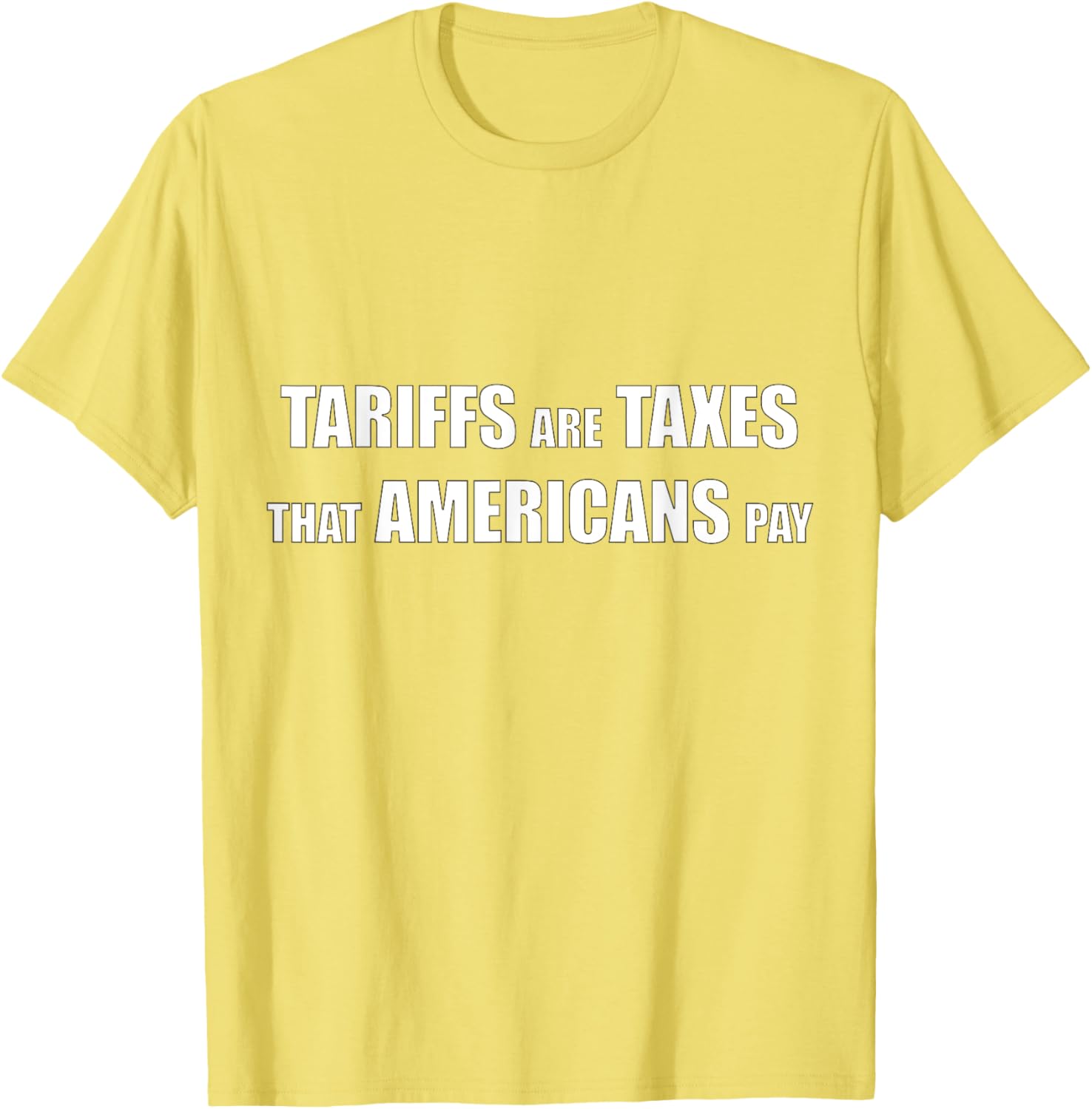 Tariffs are Taxes that Americans Pay T-Shirt for Proud Patriots - 16