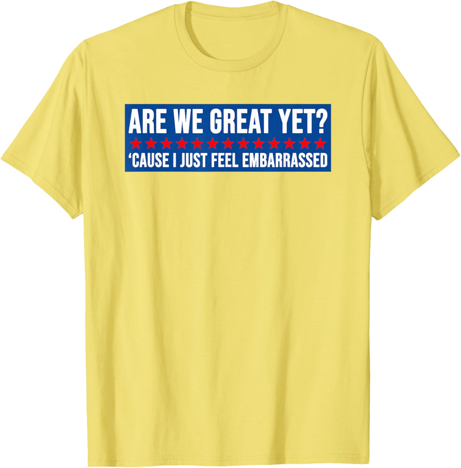 Are We Great Yet? Humorous Embarrassed Design T-Shirt for Casual Style - 22
