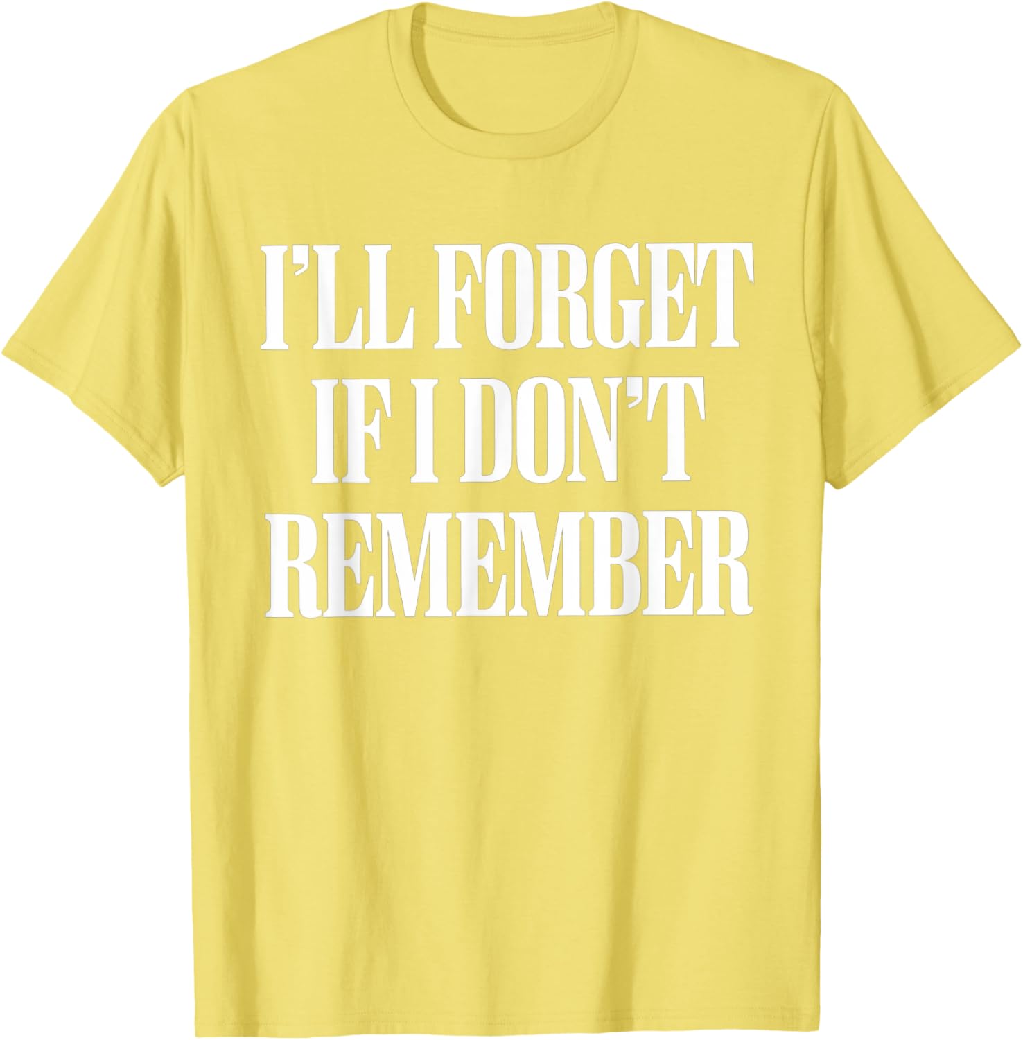 Sarcastic I'll Forget If I Don't Remember T-Shirt for Forgetful Women - 18