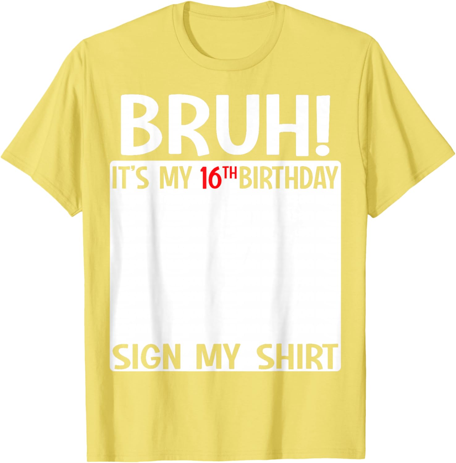 Bruh It's My 16th Birthday Sign My Shirt Fun 16th Birthday T-Shirt - 17