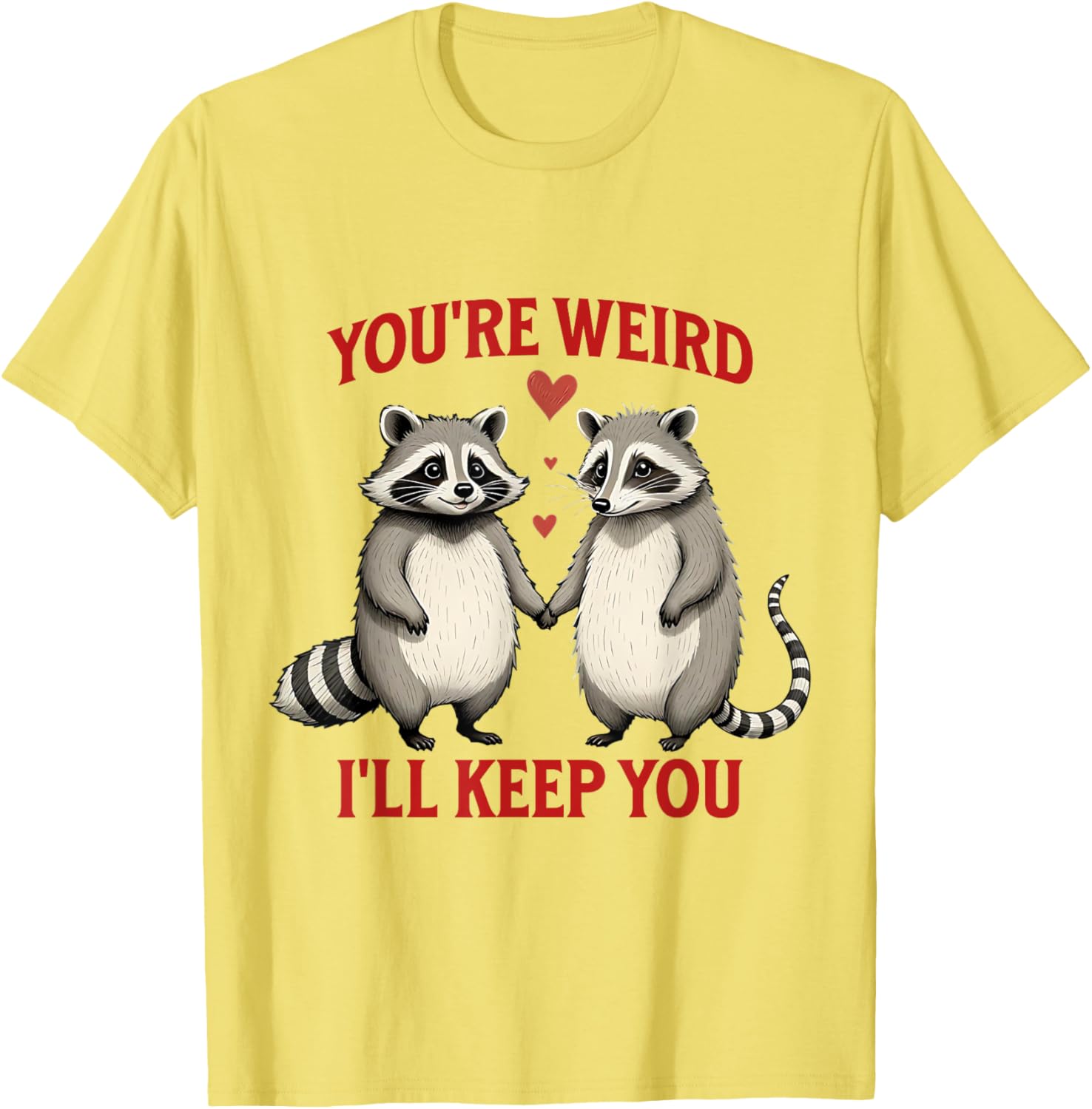 You're Weird I'll Keep You Raccoon Possum Valentines Day T-Shirt - 9