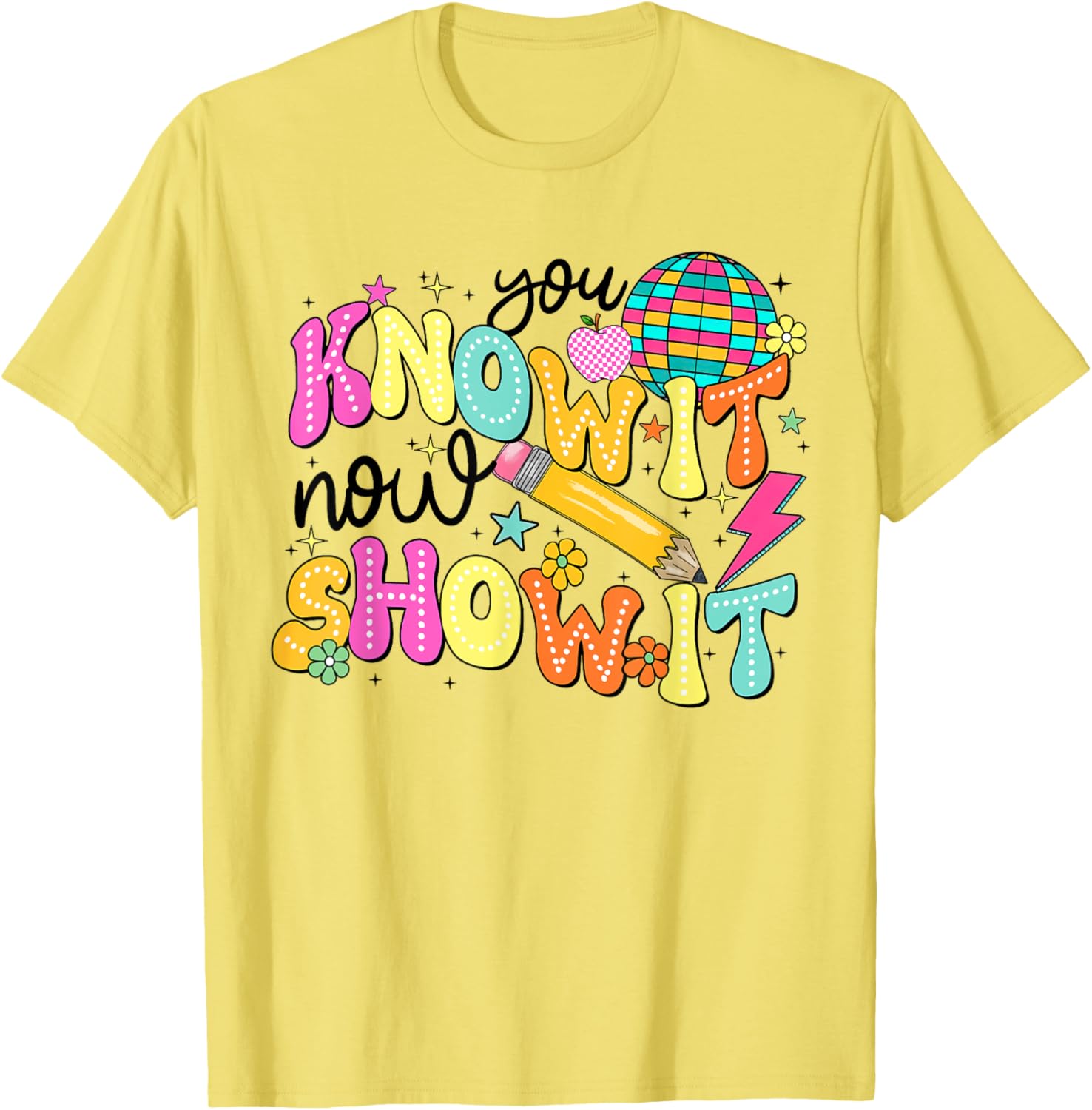 You Know It Now Show It State Testing Day Teacher T-Shirt for Educators - 6