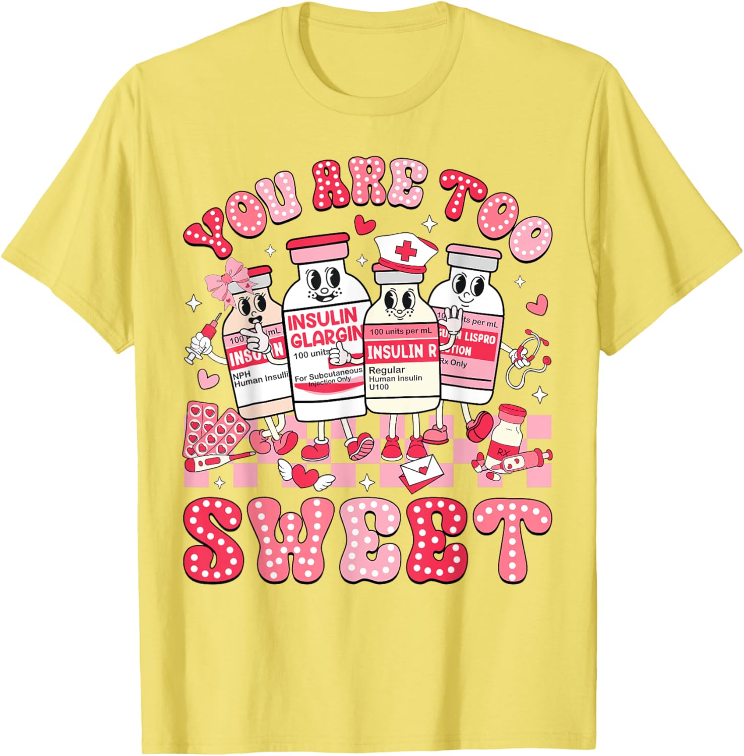 You Are Too Sweet Valentine Nurse Insulin Diabetes ICU T-Shirt Gift - 1
