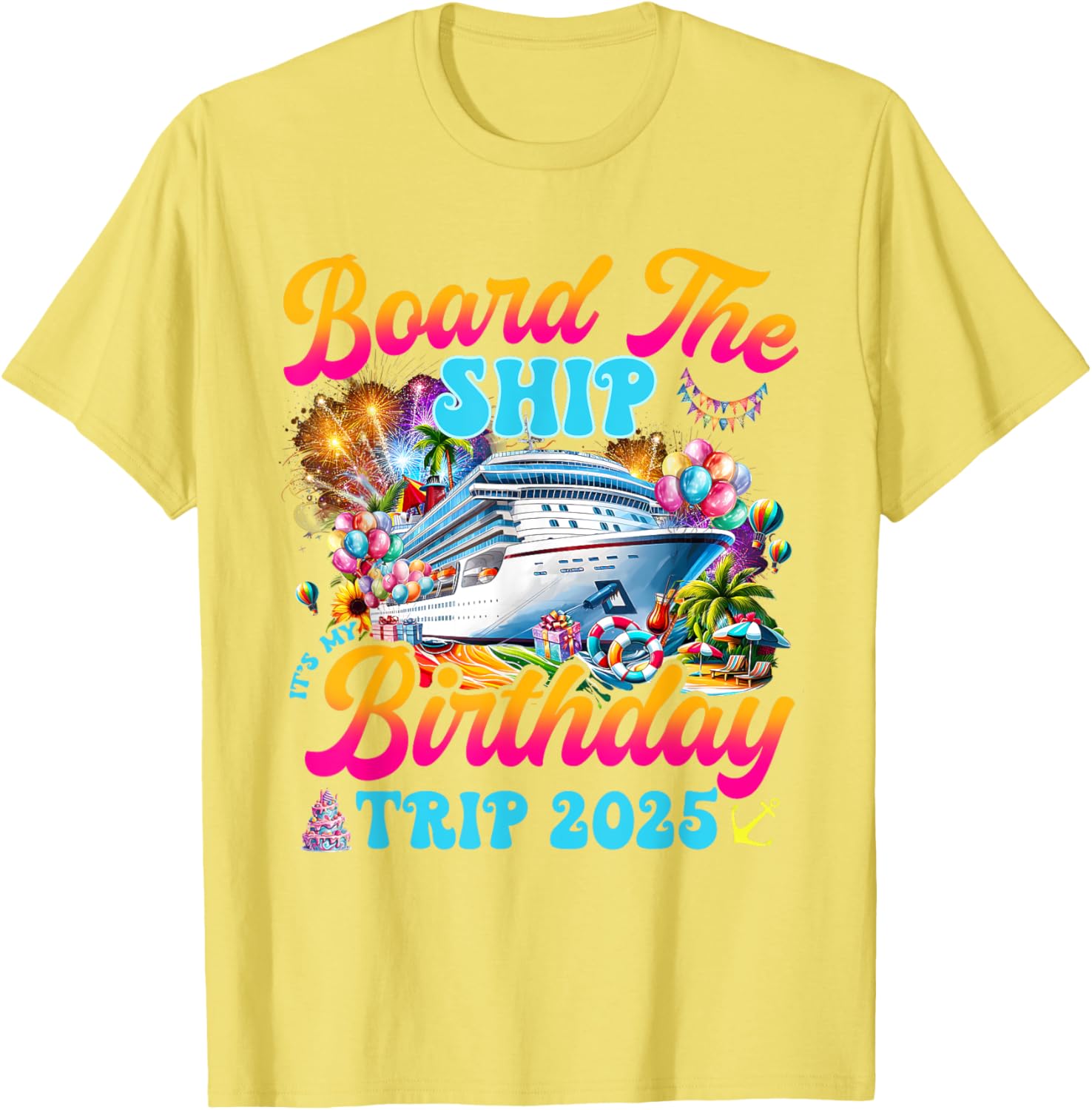 Board The Ship Birthday Cruise Vacation 2025 T-Shirt for Fun Celebrations - 12