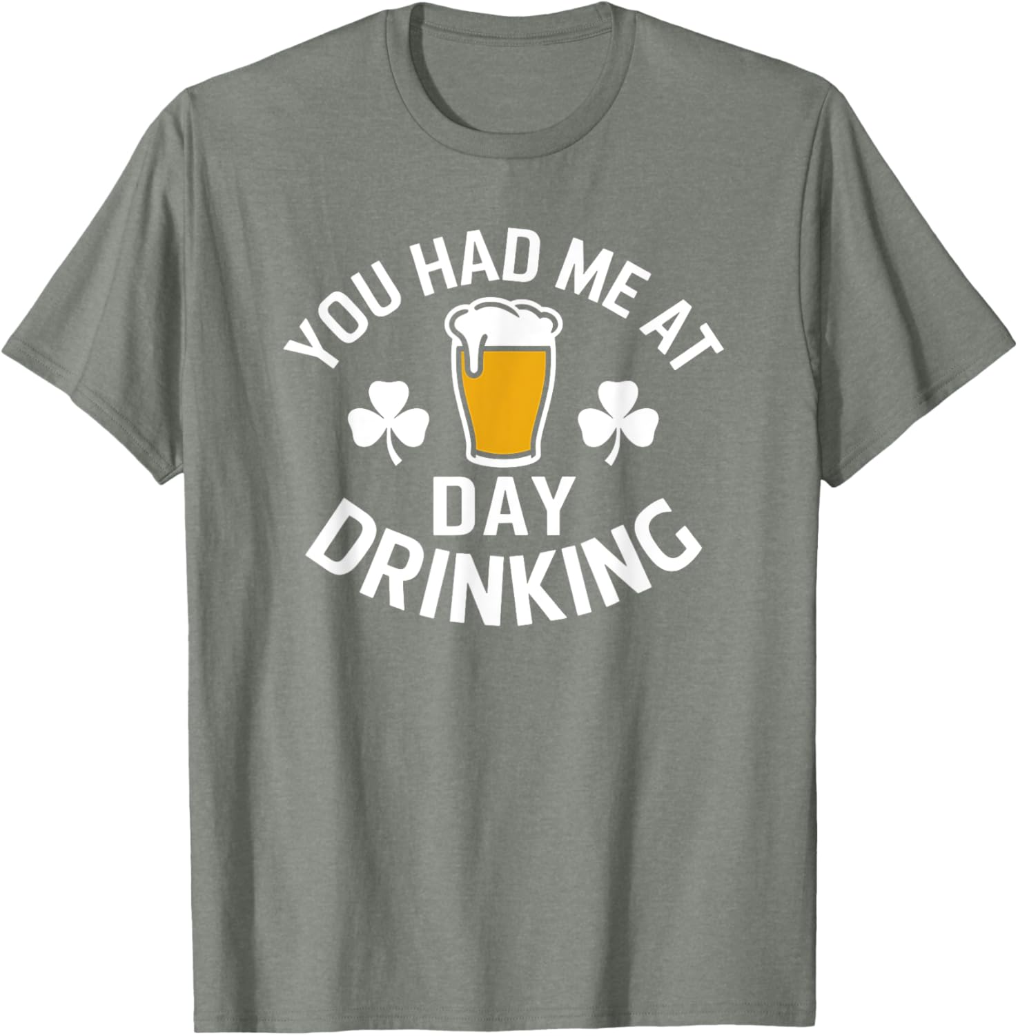 You Had Me At Day Drinking St Patrick's Day Funny T-Shirt for Fun - 1