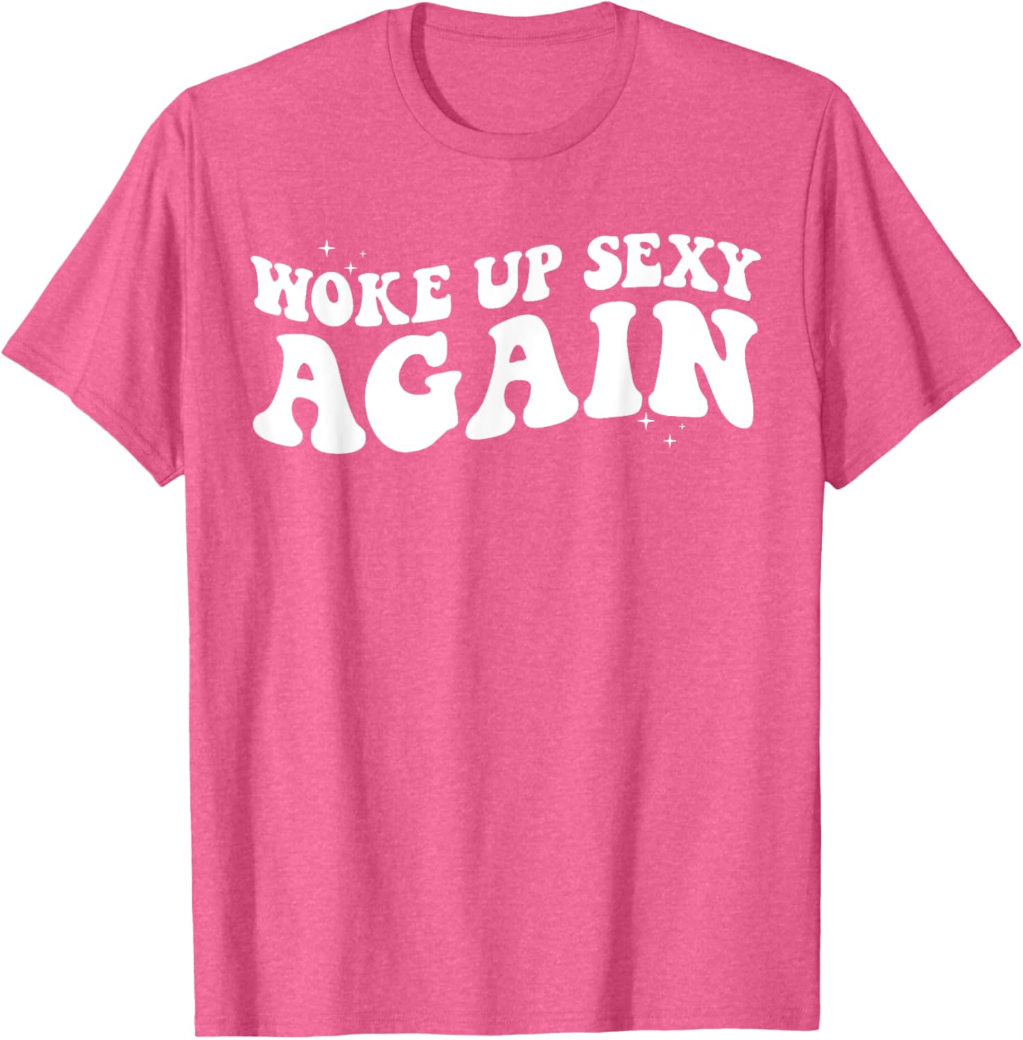Woke Up Sexy Again Funny Trendy Groovy T-Shirt for Cool Vibes - 1