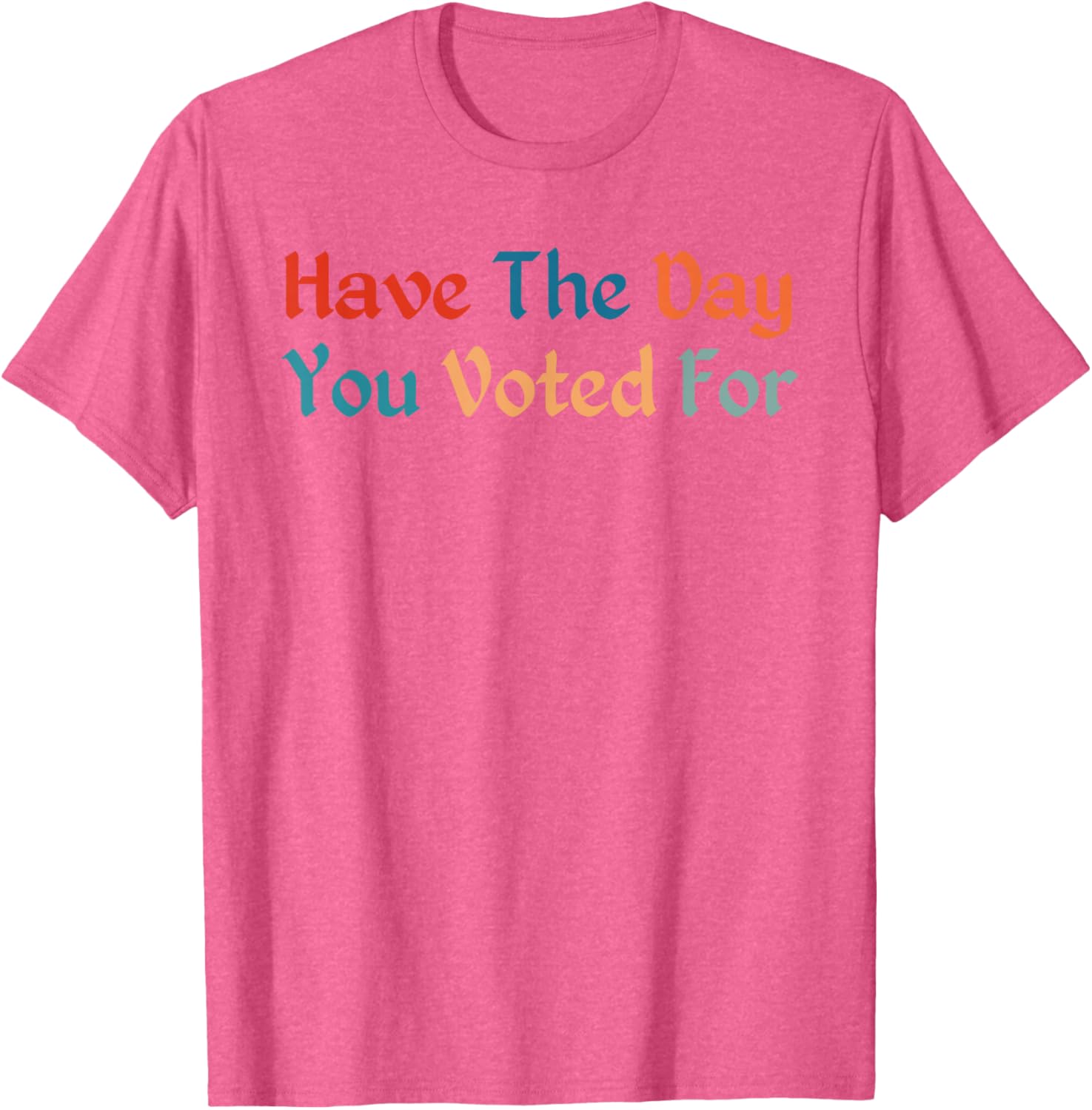 Retro Vintage T-Shirt for Election Day | Have The-Day You Voted For - 6