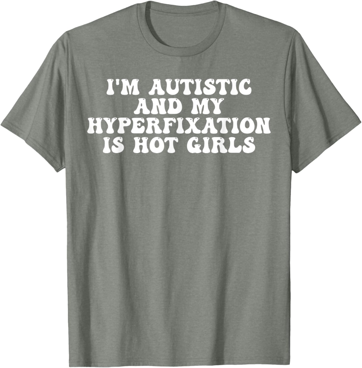 Funny Autistic Meme T-Shirt I'm Autistic and My Hyperfixation is Hot Girls - 7